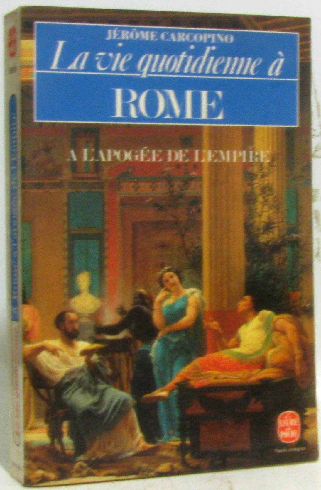 La Vie quotidienne à Rome à l'apogée de l'Empire 9782253031277