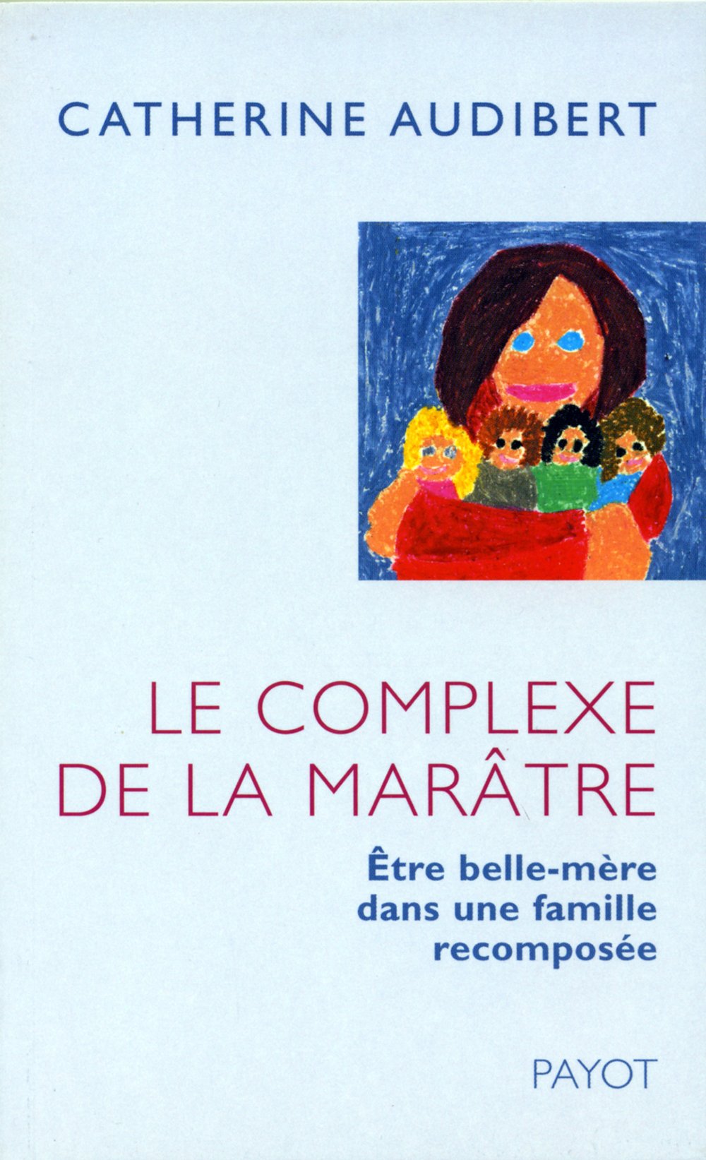 Le Complexe de la marâtre: Être belle-mère dans une famille recomposée 9782228899024