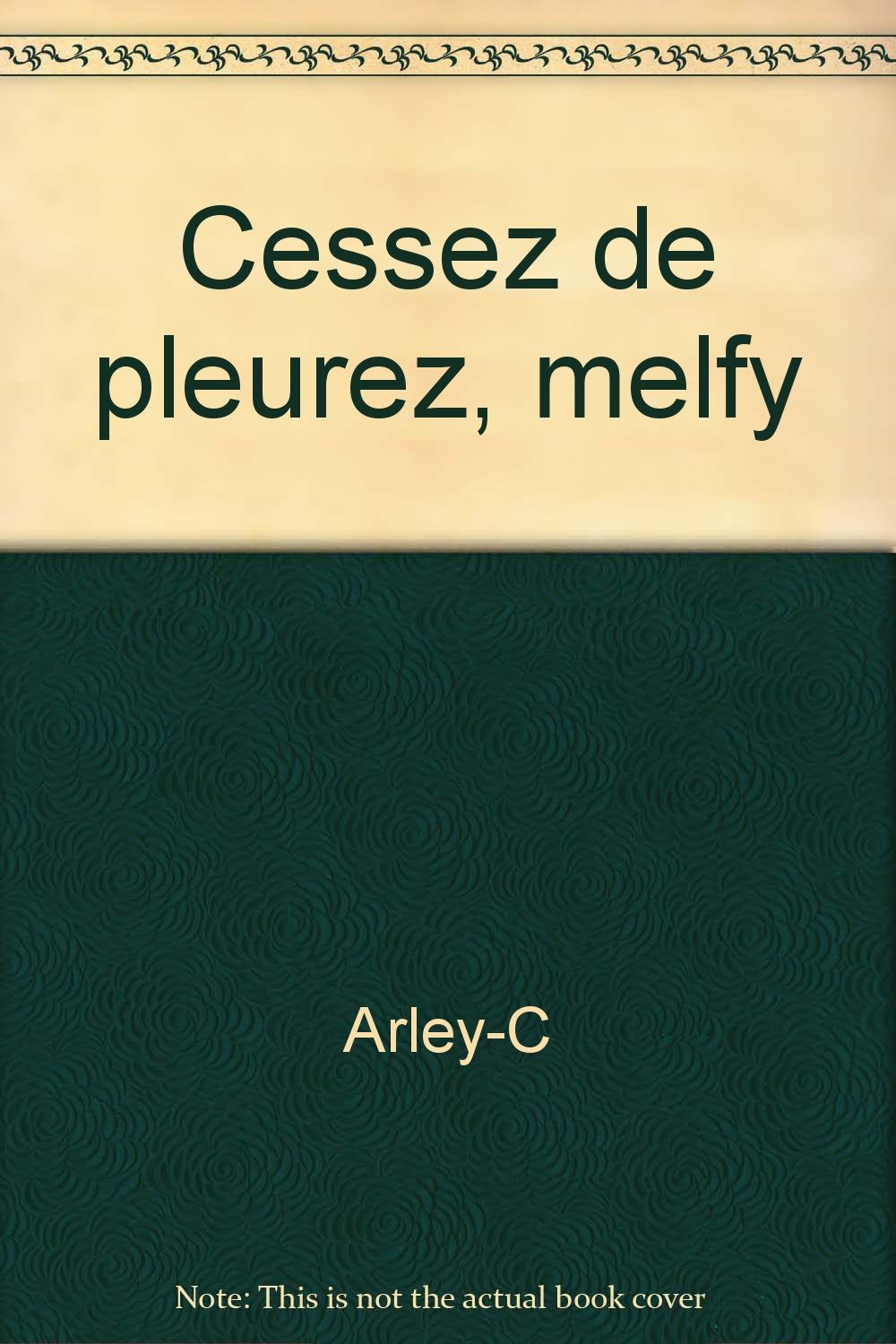 CESSEZ DE PLEURER MELFY 9782702412916