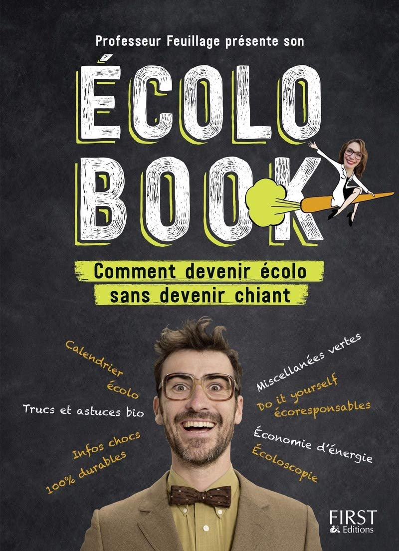 Professeur Feuillage présente son écolo book - Comment devenir écolo sans devenir chiant 9782412030431