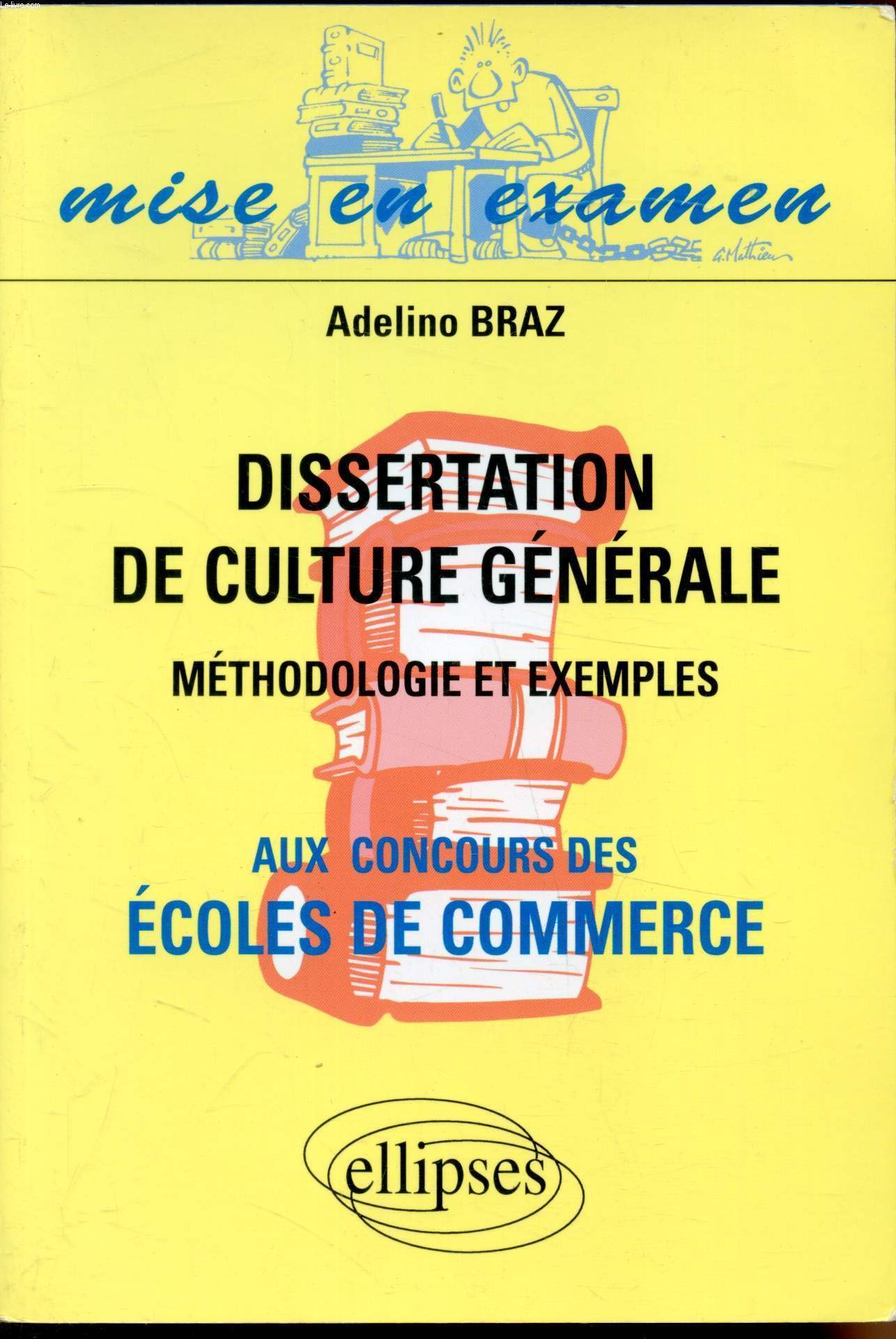 Dissertation de culture générale aux concours des Ecoles de commerce : Méthodologie et exemples 9782729830656