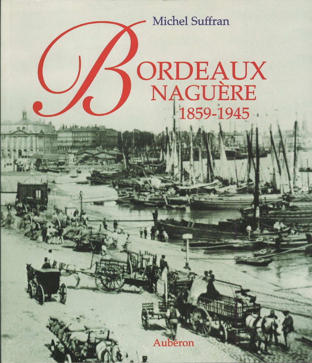 Bordeaux naguère : 1859-1945 : 205 photographies anciennes 9782844980458