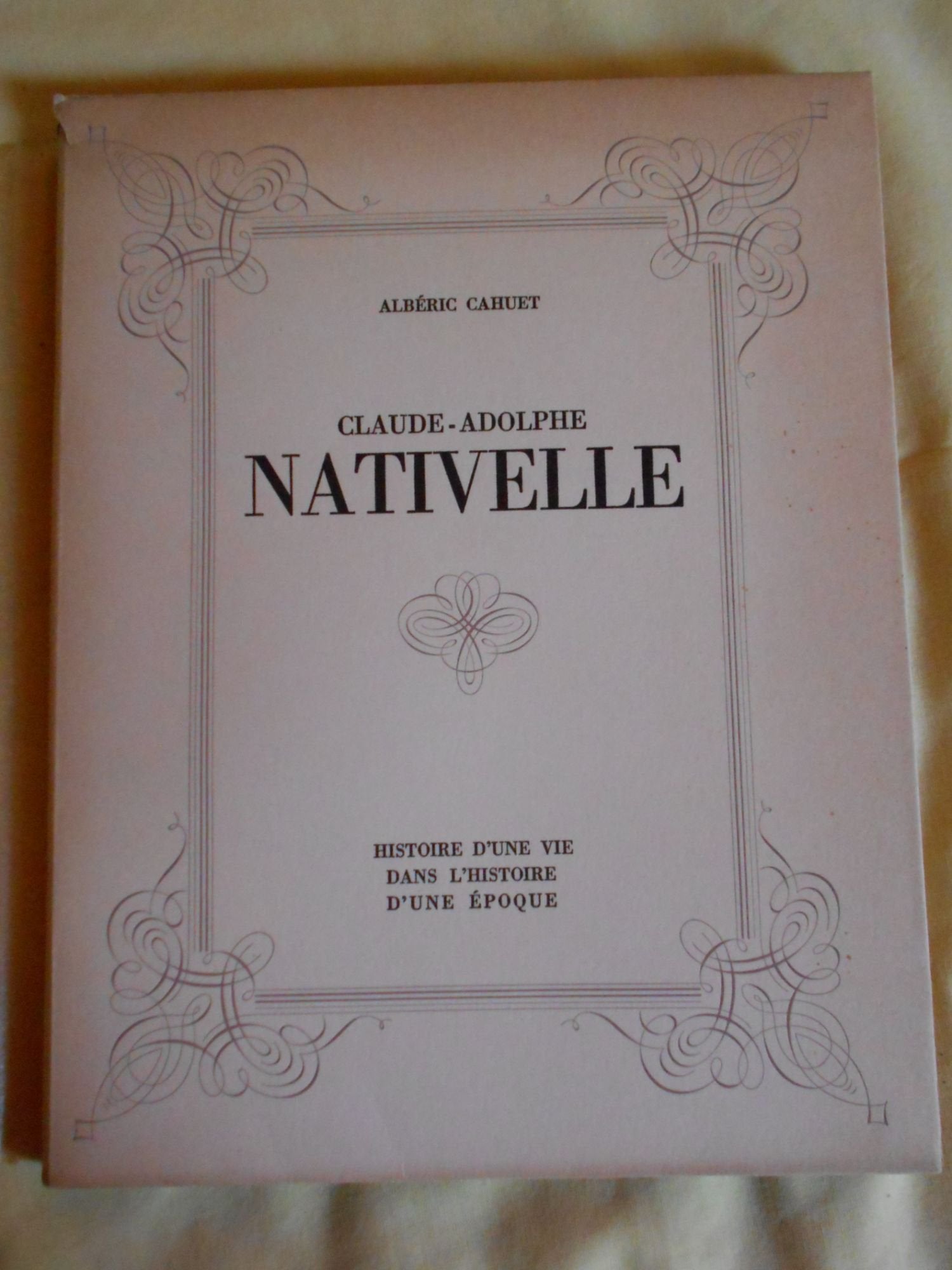 Claude Adolphe Nativelle 1812-1889. Histoire d'une vie dans l'histoire d'une époque. 1937. Broché. 127 pages. Rousseurs. (Biographie, Pharmacie, Médecine)