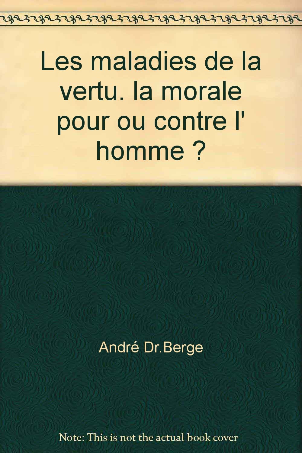 Les maladies de la vertu. la morale pour ou contre l' homme ?