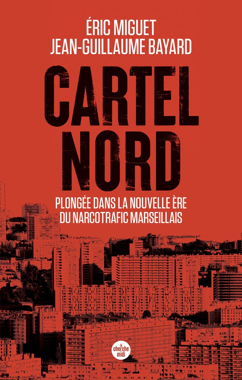 Cartel Nord. Plongée dans la nouvelle ère du narcotrafic marseillais 9782749184326