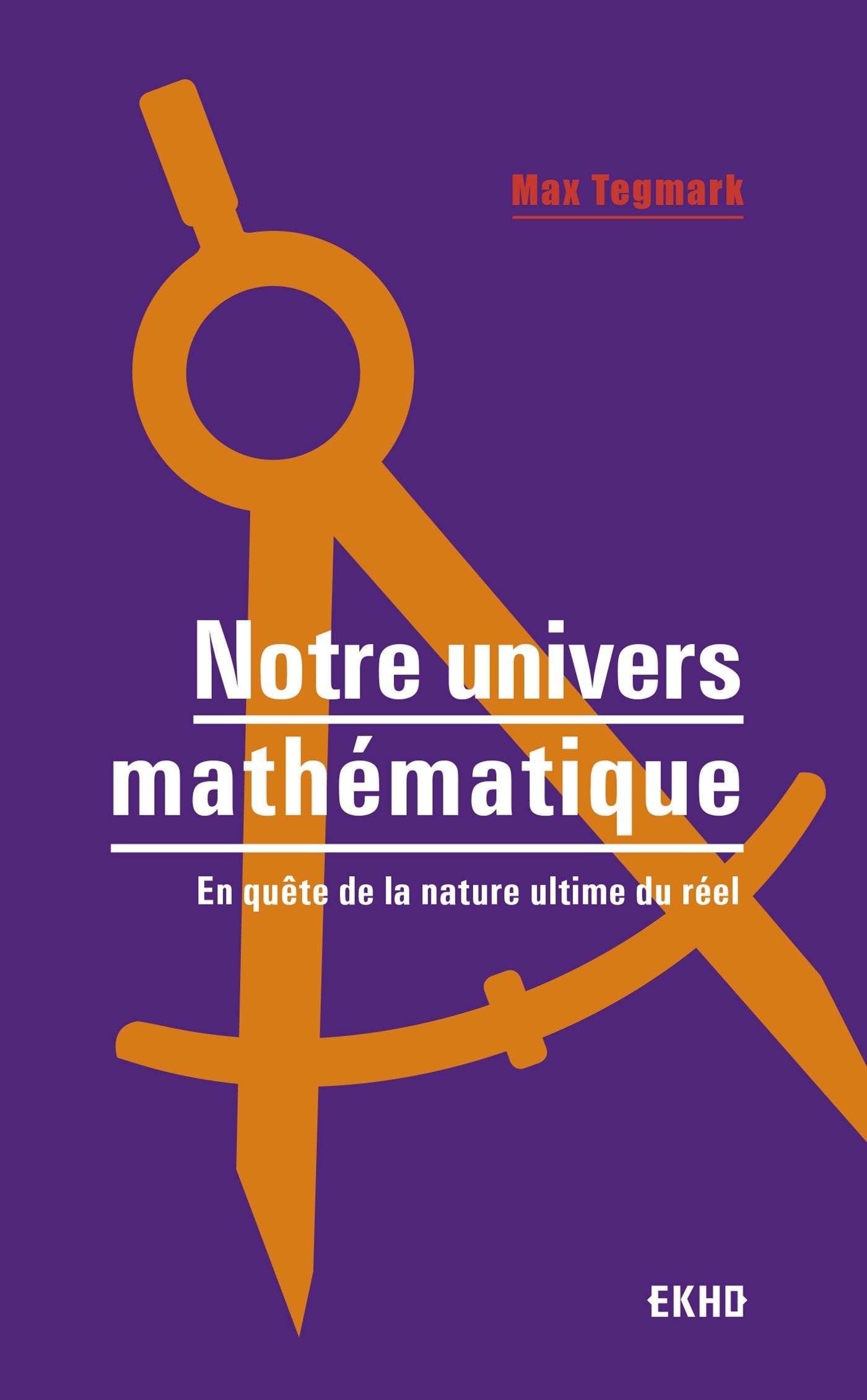 Notre univers mathématique - En quête de la nature ultime du réel: En quête de la nature ultime du réel 9782100779819