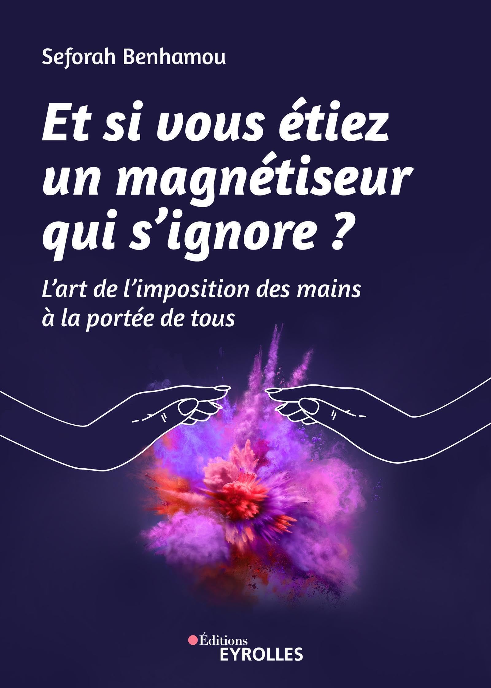 Et si vous étiez un magnétiseur qui s'ignore ?: L'art de l'imposition des mains à la portée de tous 9782212571332