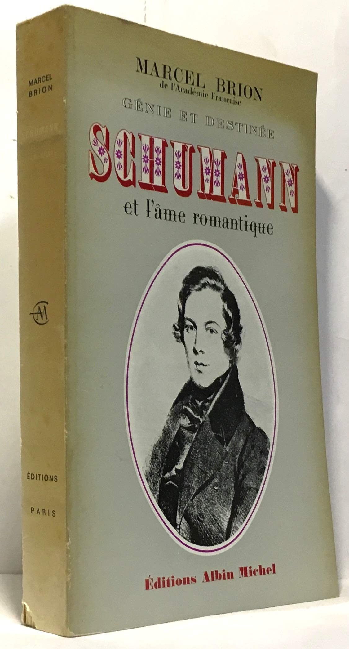 Marcel Brion. Génie et destinée. Schumann et l'âme romantique