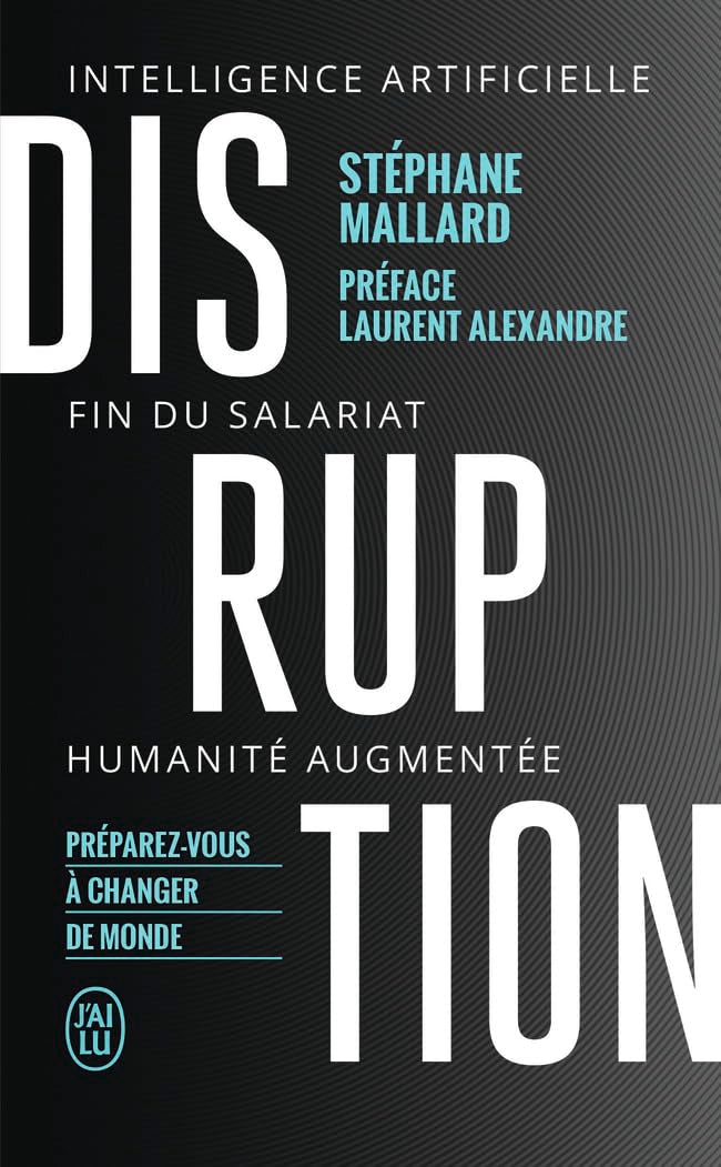 Disruption: Intelligence artificielle, fin du salariat, humanité augmentée 9782290205662