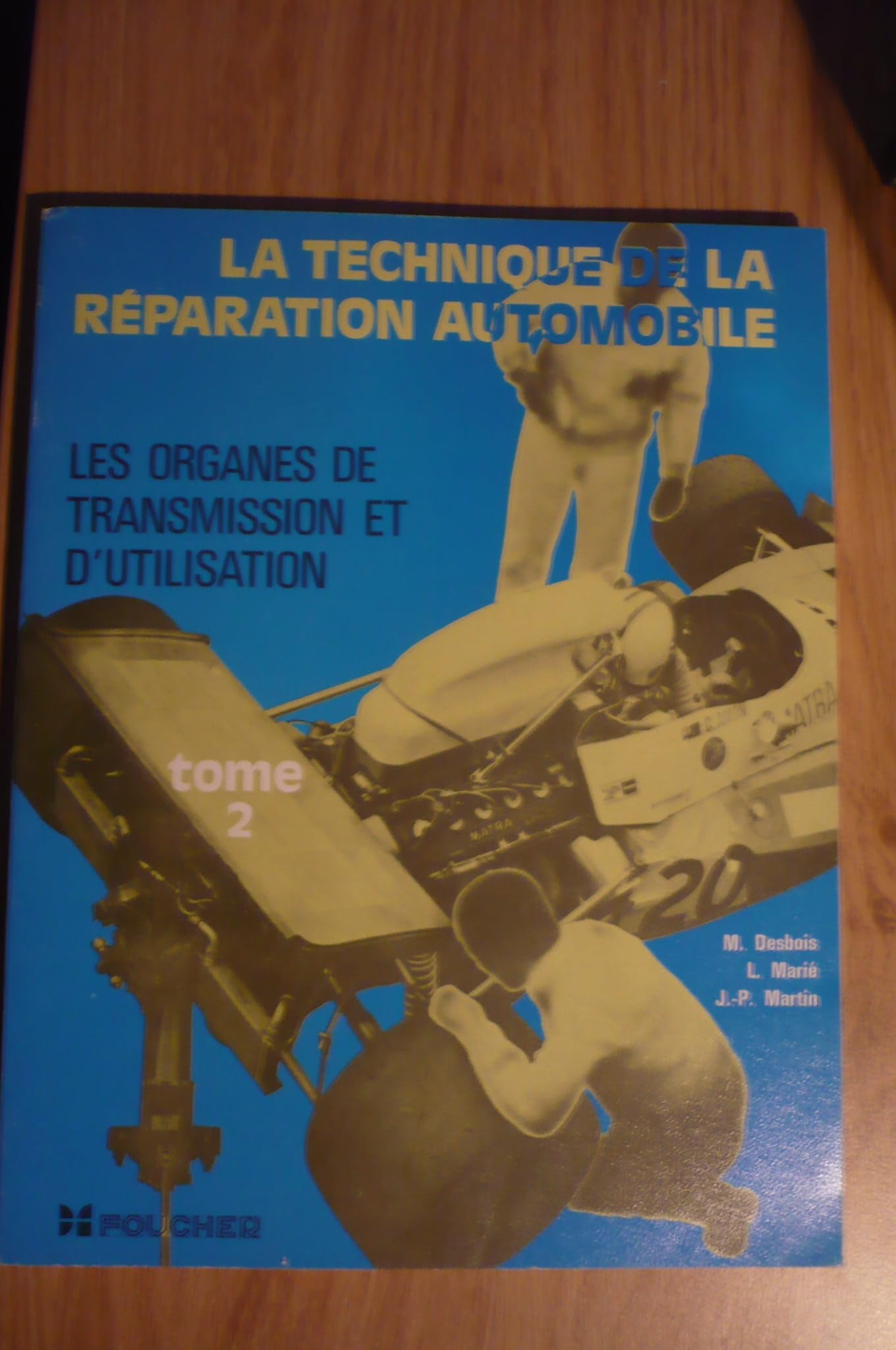 La technique de la réparation automobile Tome 2 - Les organes de transmission et d’utilisation par M. Desbois, L. Marié et J.-P. Martin (1984)