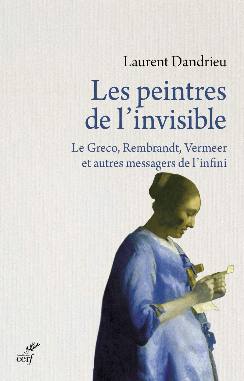 Les peintres de l'invisible : Le Greco, Rembrandt, Vermeer et autres messagers de l'infini 9782204116701