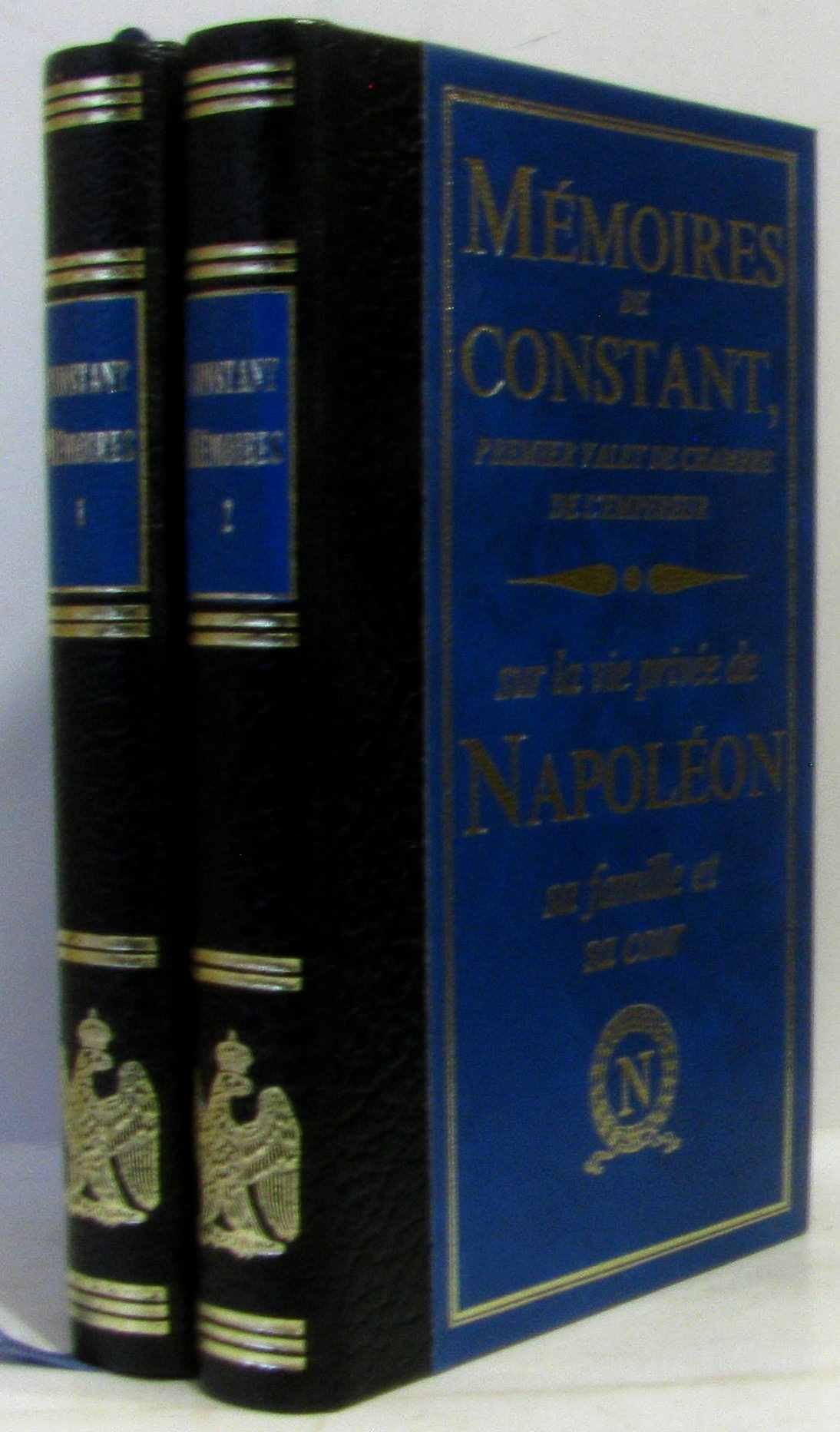 Mémoires De Constant - Premier Valet De Chambre De l' Empereur - Sur La Vie Privée De Napoléon Sa famille et Sa Cour - Tomes 1 et 2