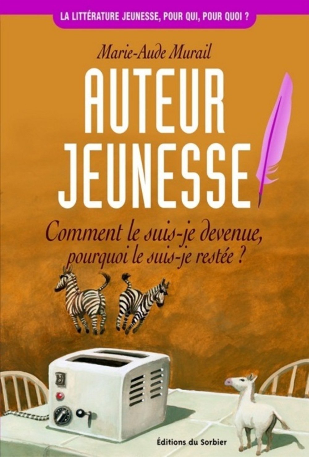 Auteur Jeunesse. Comment Le Suis-Je Devenue, Pourquoi Le Suis-Je Restee ? 9782732037752
