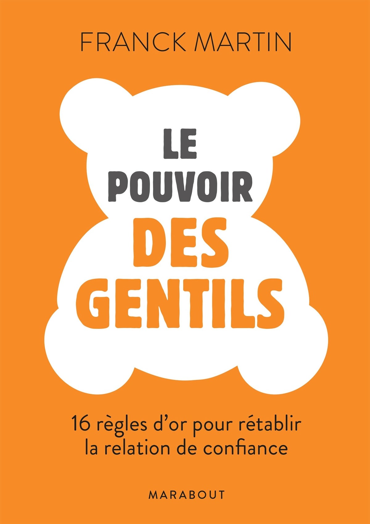 Le pouvoirs des gentils: 16 règles dor pour renouer avec la confiance 9782501119672
