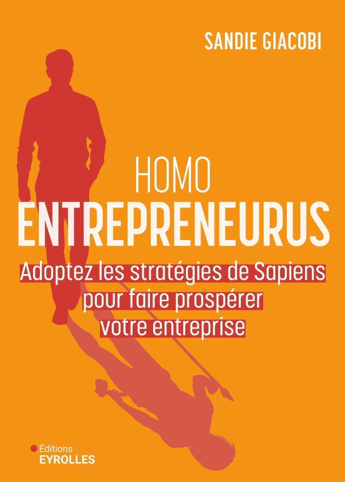 Homo Entrepreneurus: Adoptez les stratégies de Sapiens pour faire prospérer votre entreprise 9782416018534