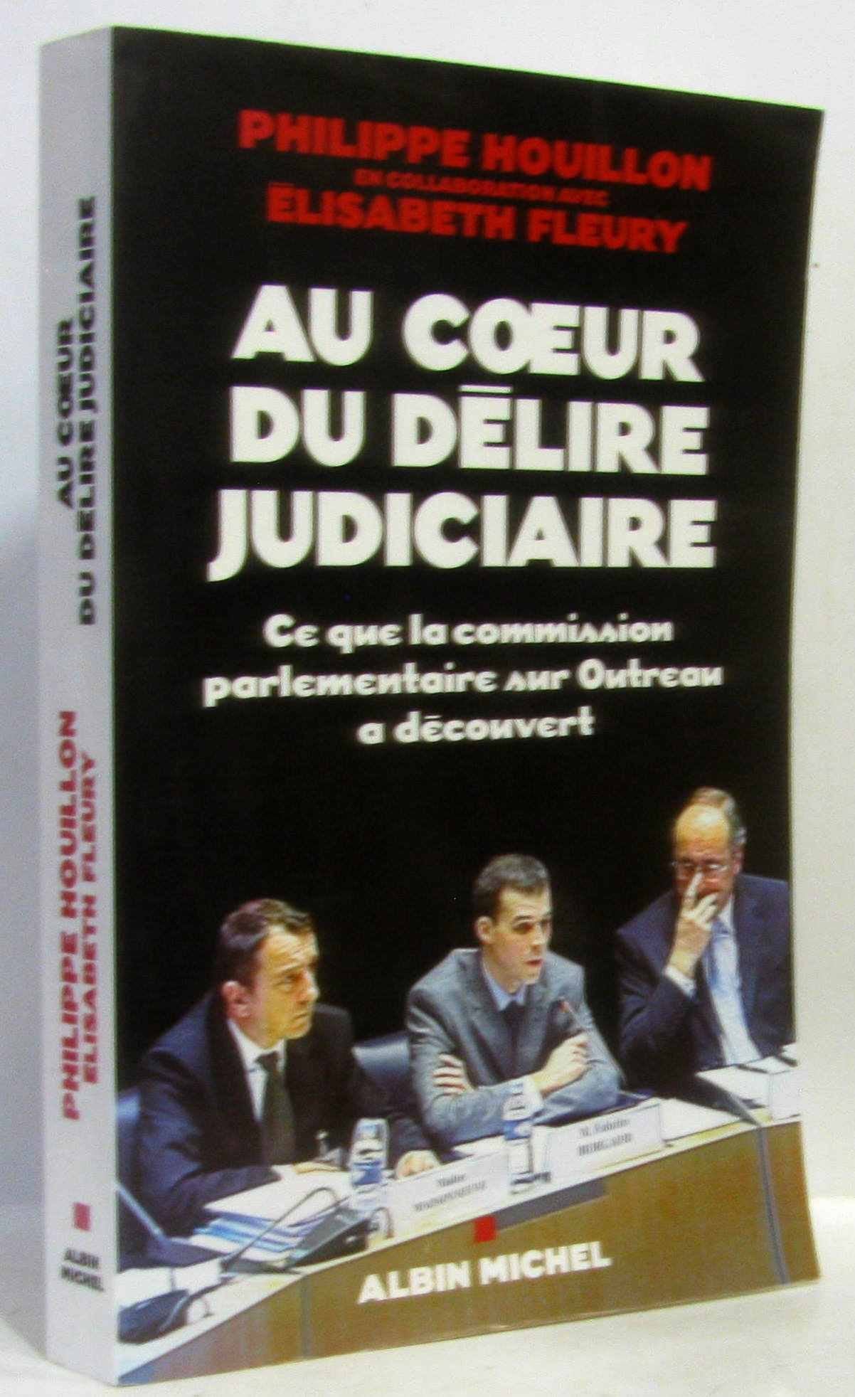 Au coeur du délire judiciaire: Ce que la commission parlementaire sur Outreau a découvert 9782226179371