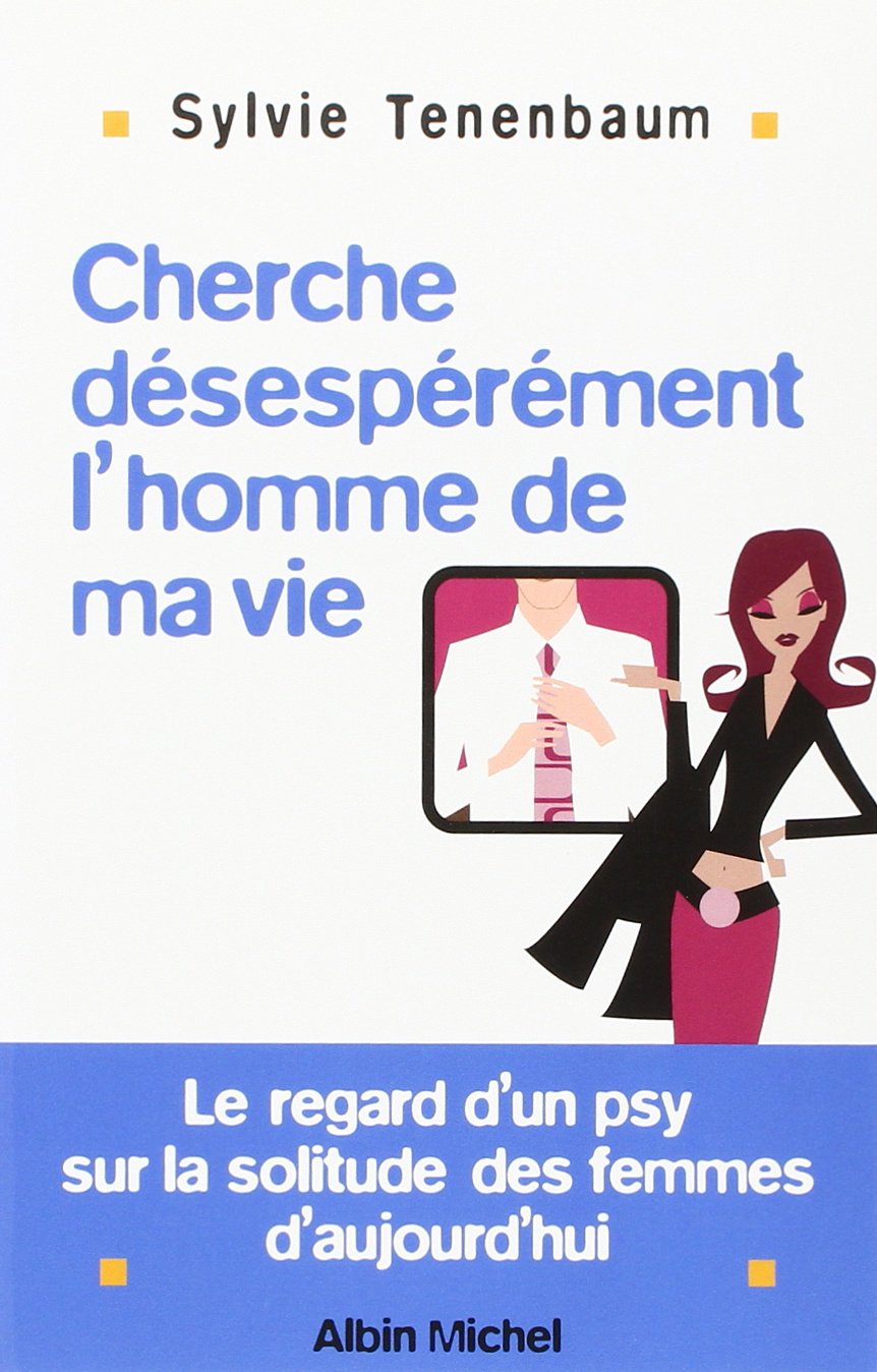 Cherche désespérément... l'homme de ma vie ! Le regard d'un psy sur la solitude des femmes d'aujourd'hui 9782226153449