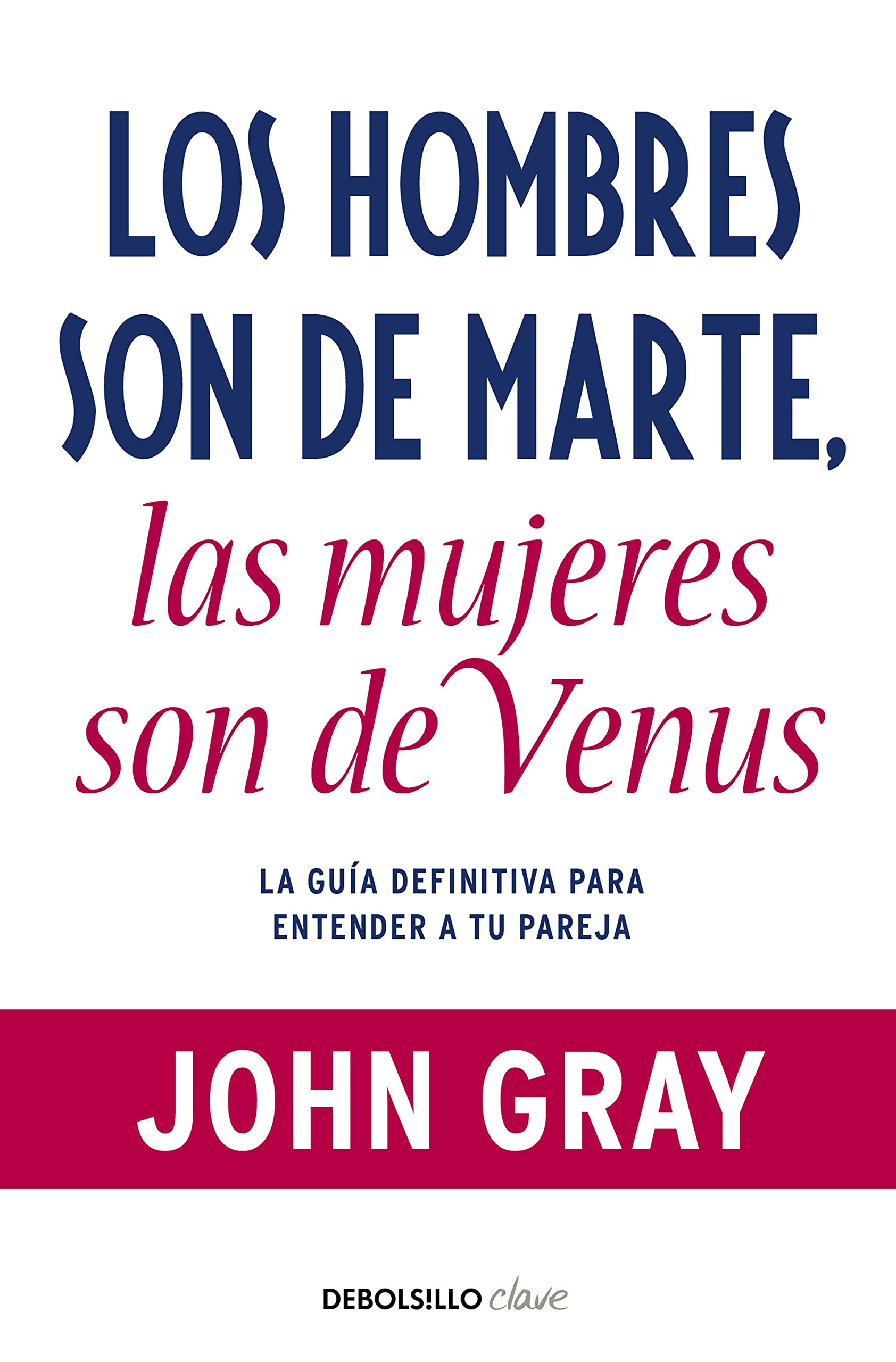 Los hombres son de Marte, las mujeres son de Venus: La guía definitiva para entender a tu pareja 9788499085531