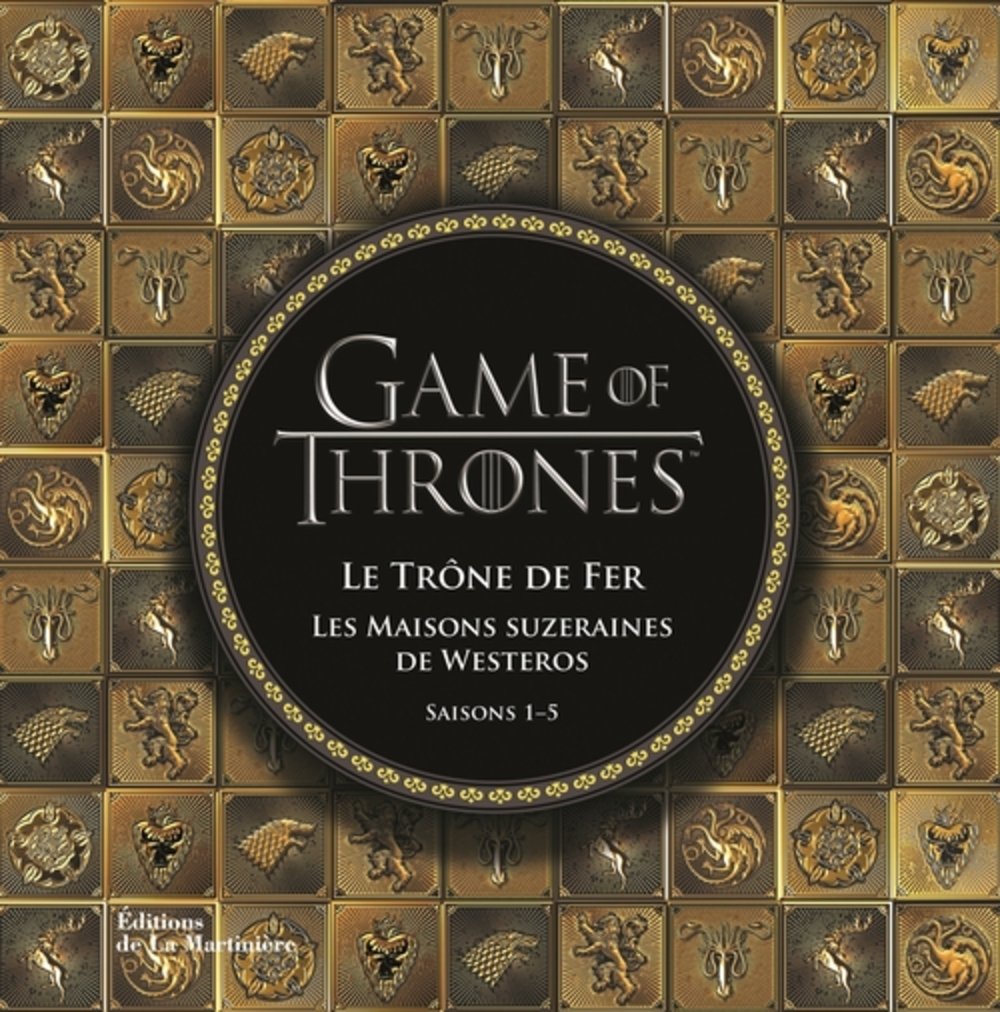Game of Thrones: Le Trône de fer, les maisons suzeraines de Westeros 9782732478999