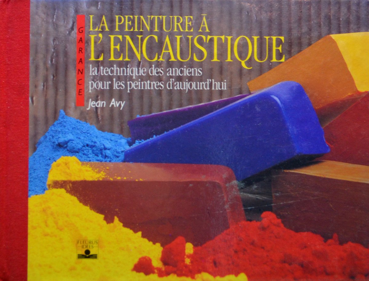La peinture à l'encaustique: La technique des anciens pour les peintres d'aujourd'hui 9782215017387