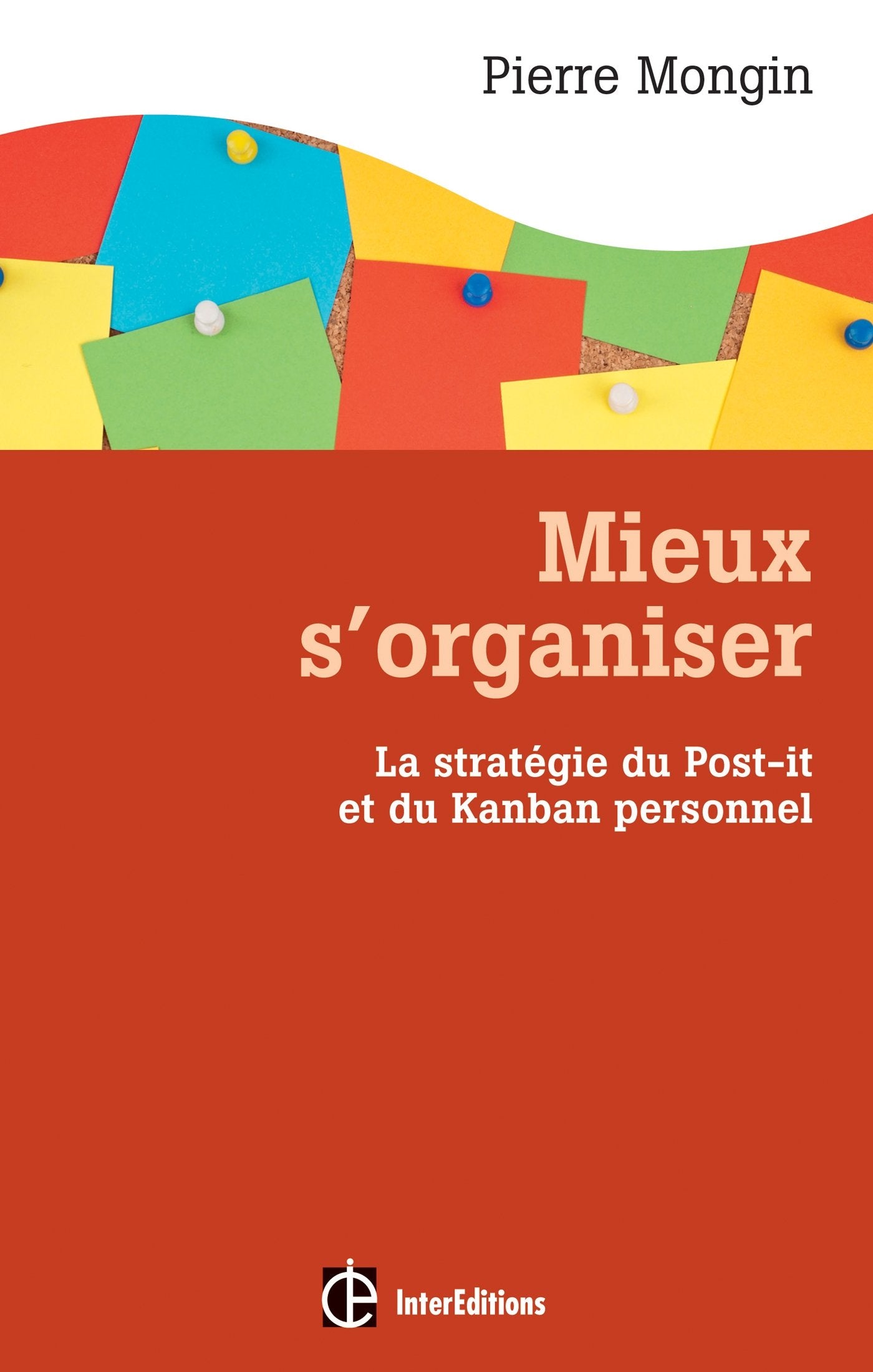 Mieux s'organiser. La stratégie du Post-it® et du Kanban personnel: La stratégie du Post-it® et du Kanban personnel 9782729613174
