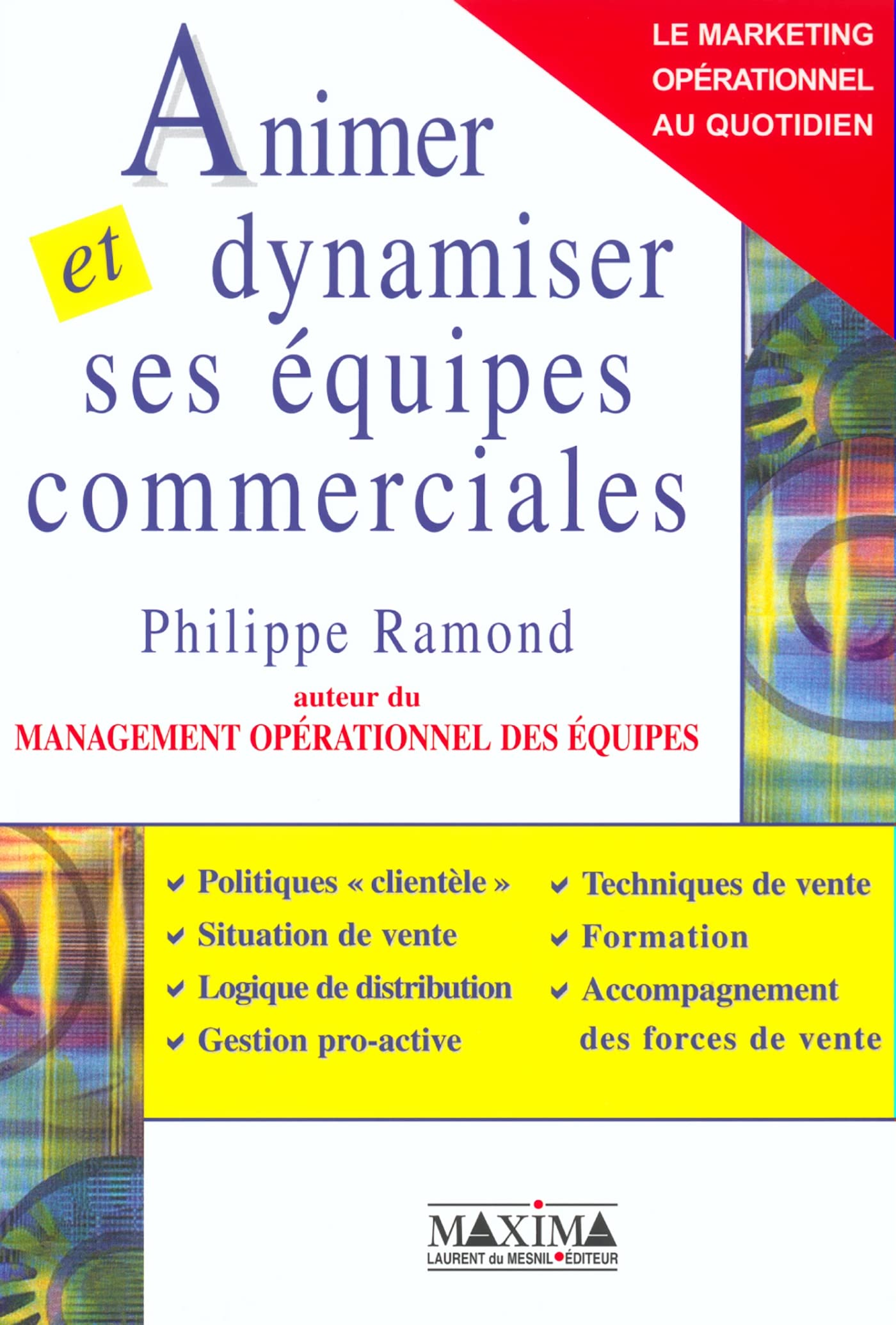 Animer et dynamiser ses équipes commerciales : Le marketing opérationnel au quotidien 9782840013389