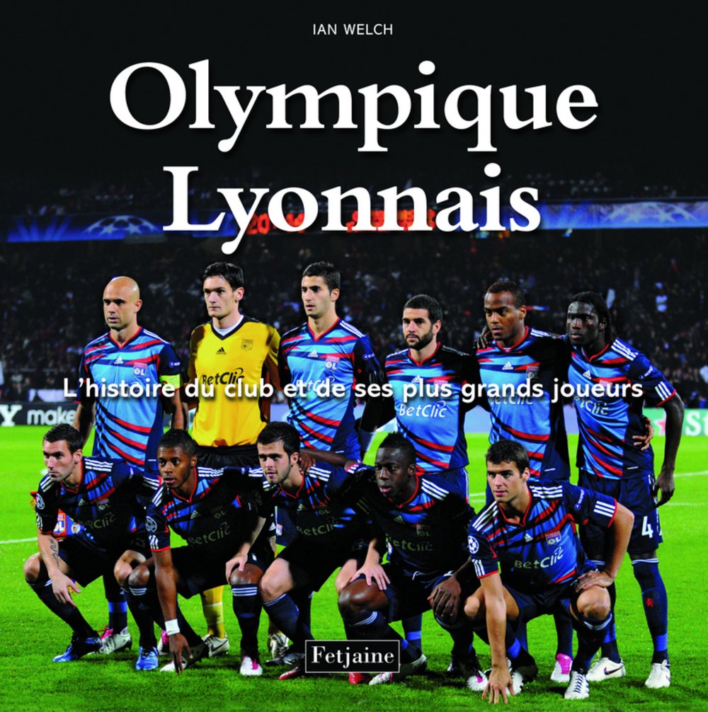 Olympique Lyonnais: L'histoire du club et de ses plus grands joueurs 9782354252847