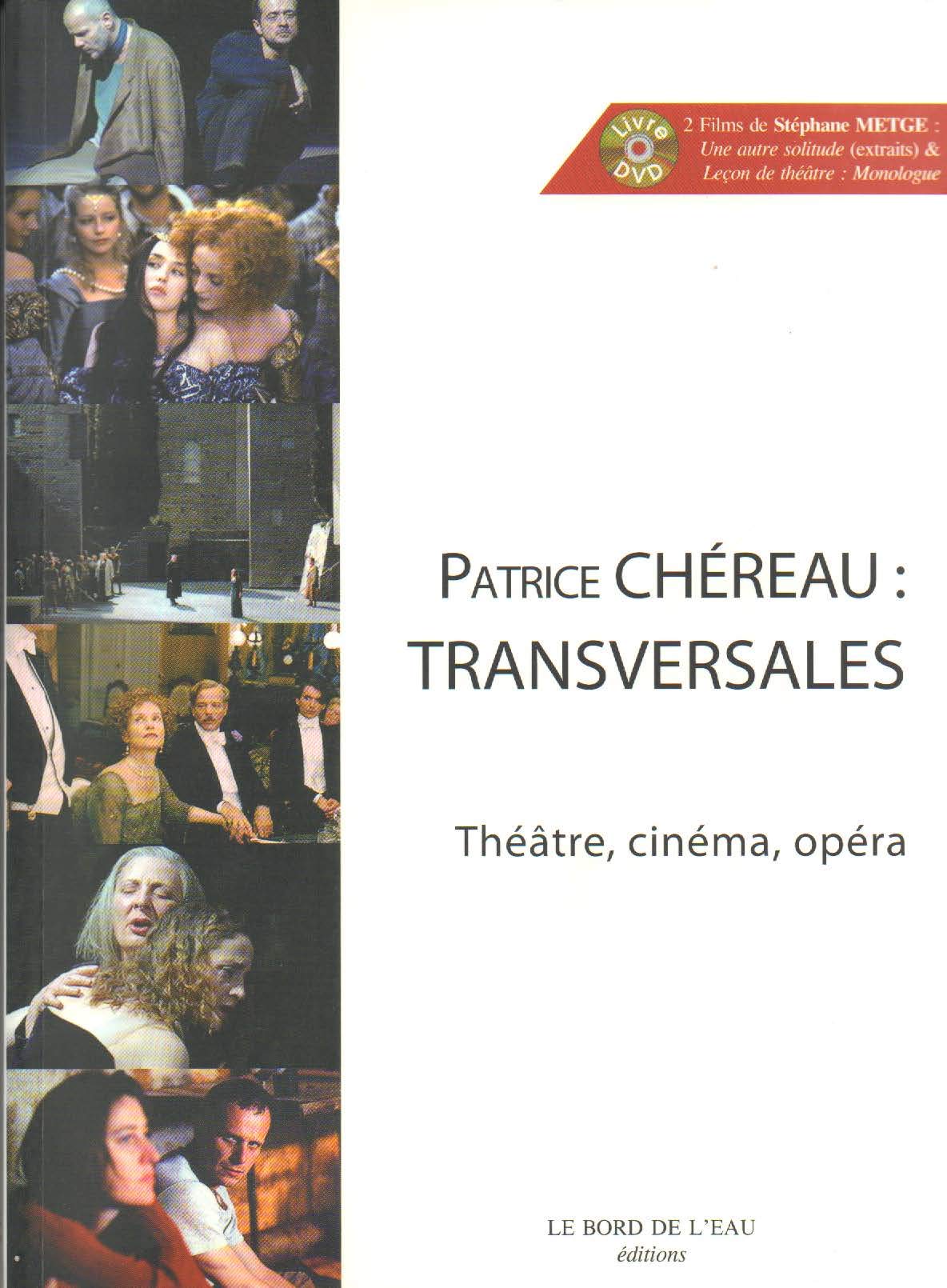 Patrice Chereau : Transversales: Théâtre, cinéma, opéra 9782356870735