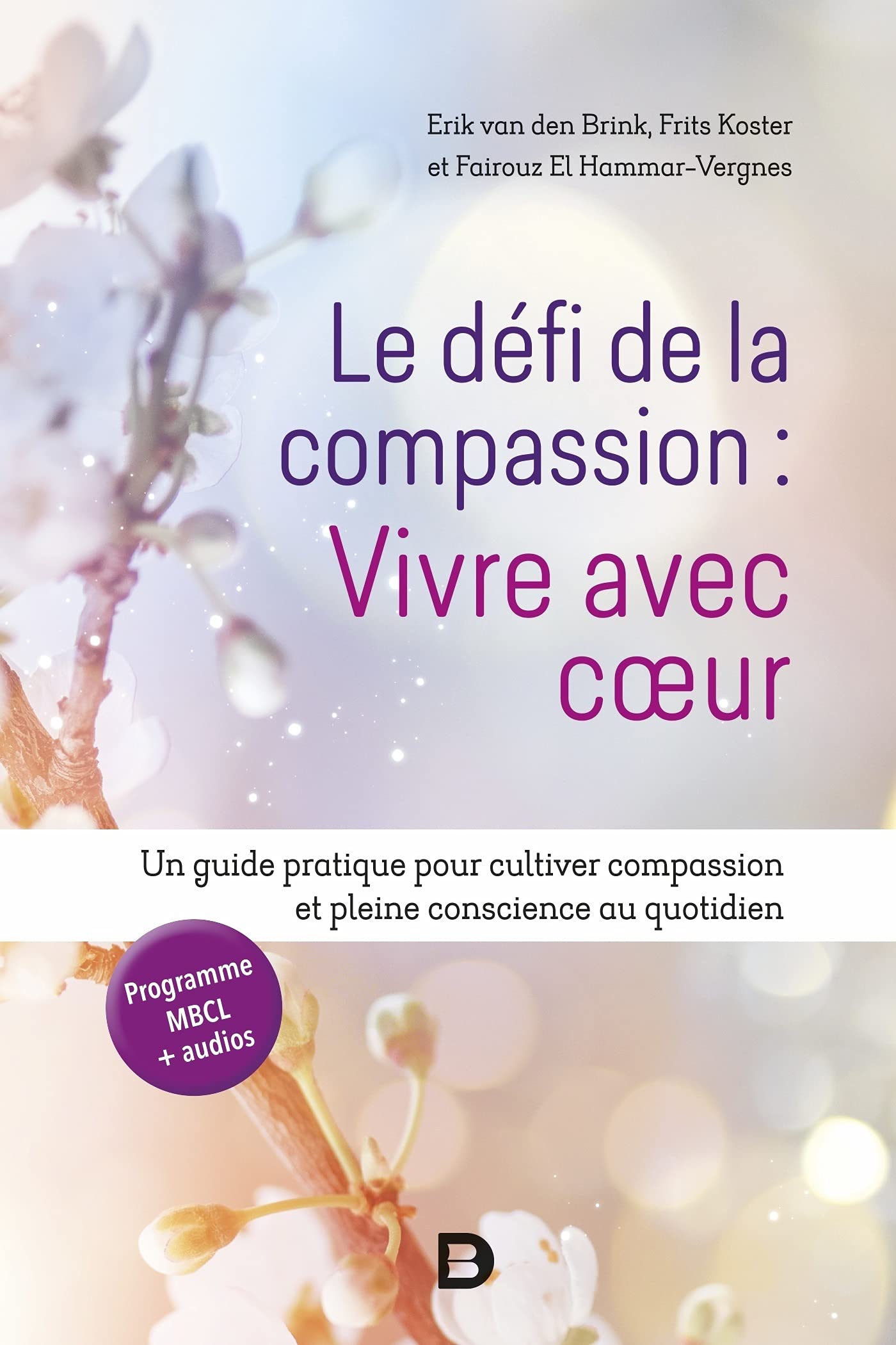 Le défi de la compassion : vivre avec cœur: Un guide pratique pour cultiver compassion et pleine conscience au quotidien 9782807336988