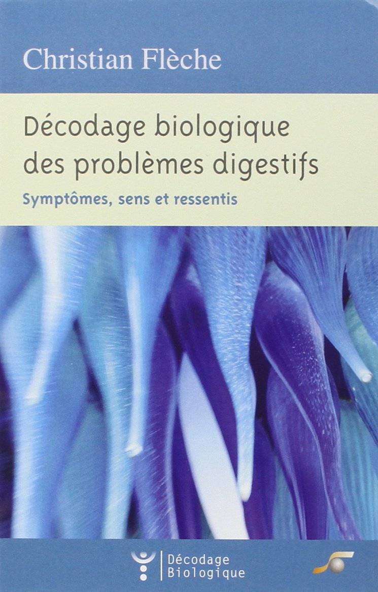 Décodage biologique des problèmes digestifs: symptômes, sens et ressentis 9782840584100