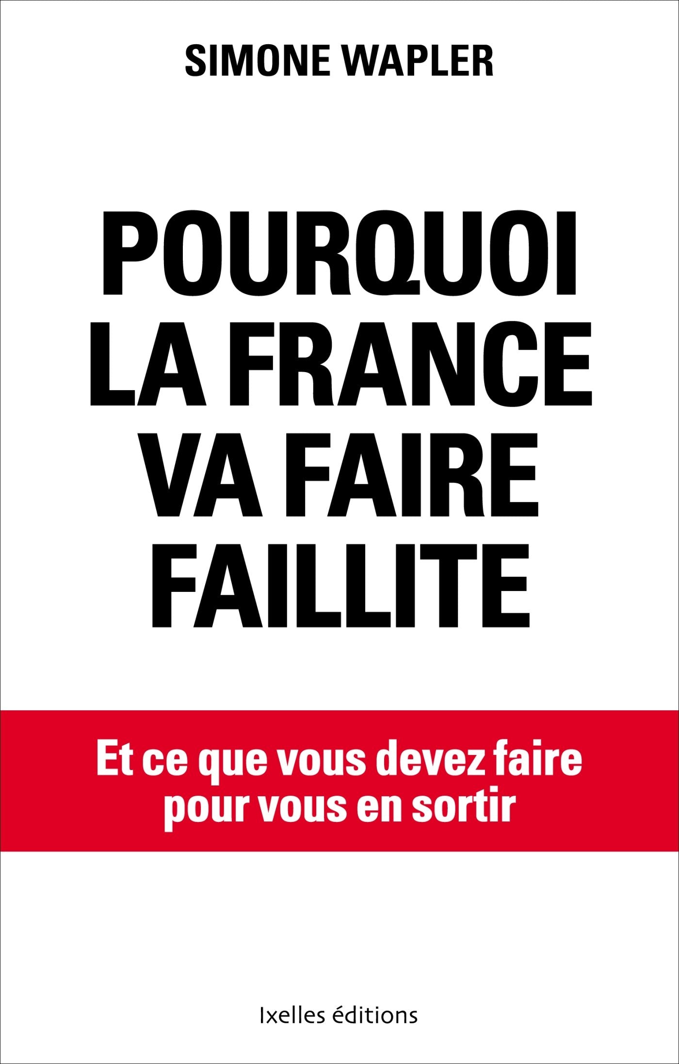 Pourquoi la France va faire faillite... et ce que vous devez faire pour vous en sortir 9782875151506