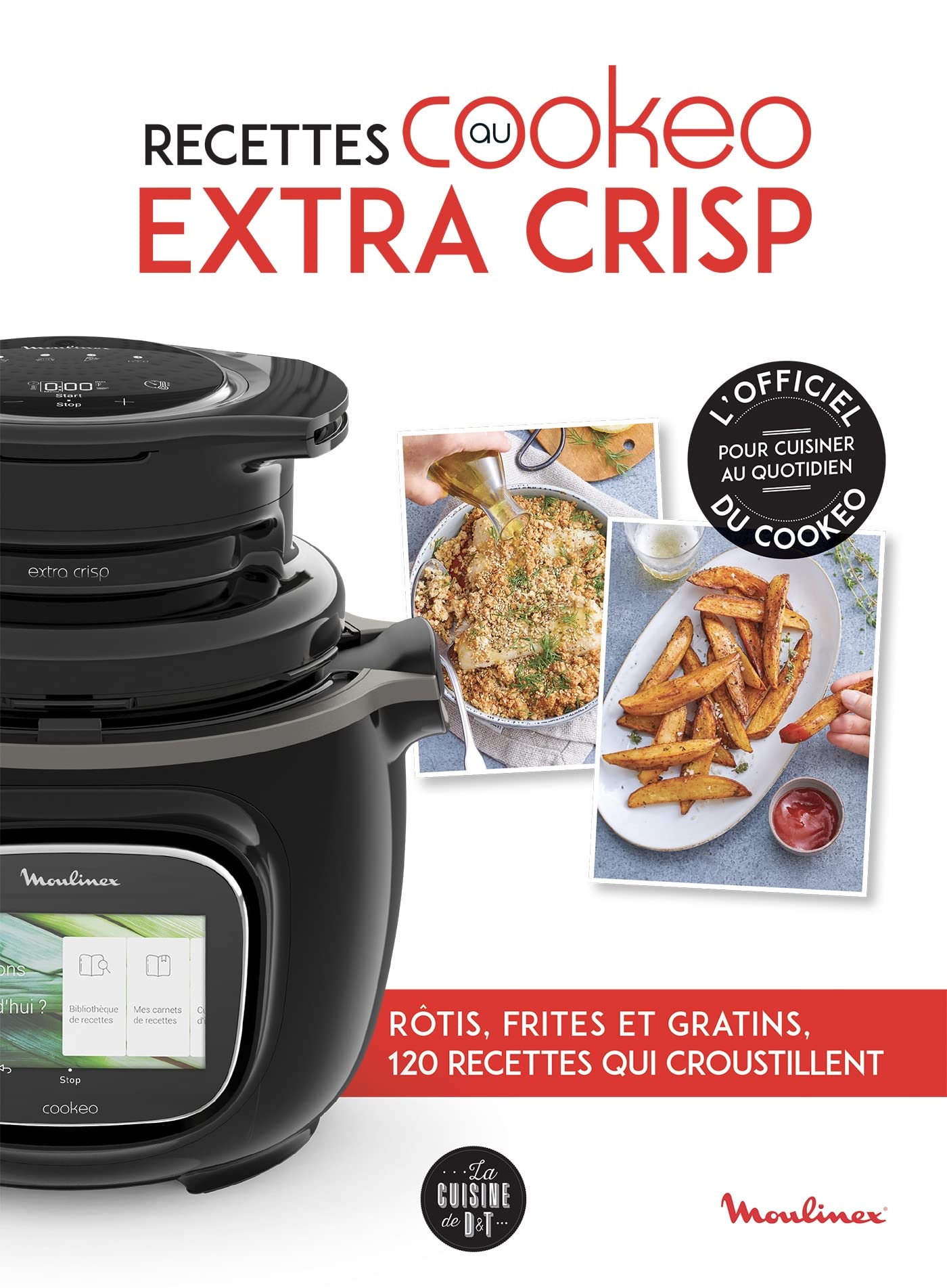 Recettes au Cookeo extra crisp: Rôtis, frites et gratins, 120 recettes qui croustillent 9782036010208