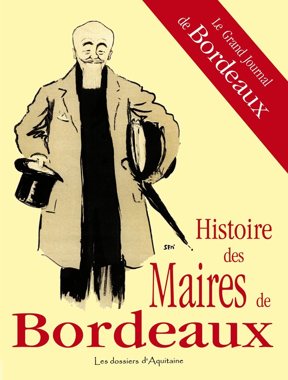 Histoire des maires de Bordeaux: Le grand journal de la commune, d'Aliénor à aujourd'hui 9782846221719