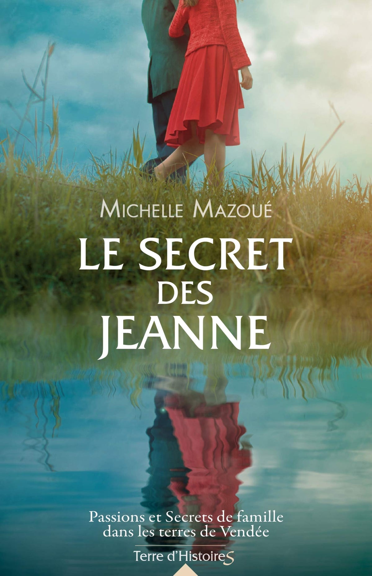 Le secret des Jeanne: Passions et Secrets de famille dans les terres de Vendée 9782824618401
