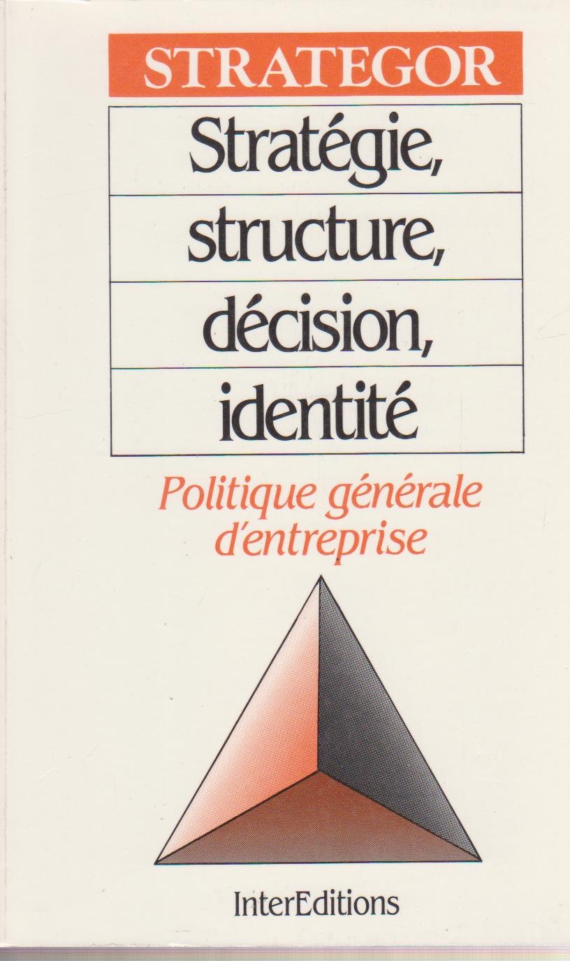 Stratégie, structure, décision, identité : Politique générale d'entreprise 9782729602277