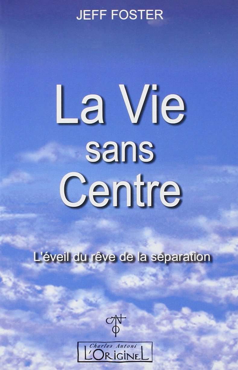 La Vie sans Centre - L'éveil du rêve de la séparation 9782910677725