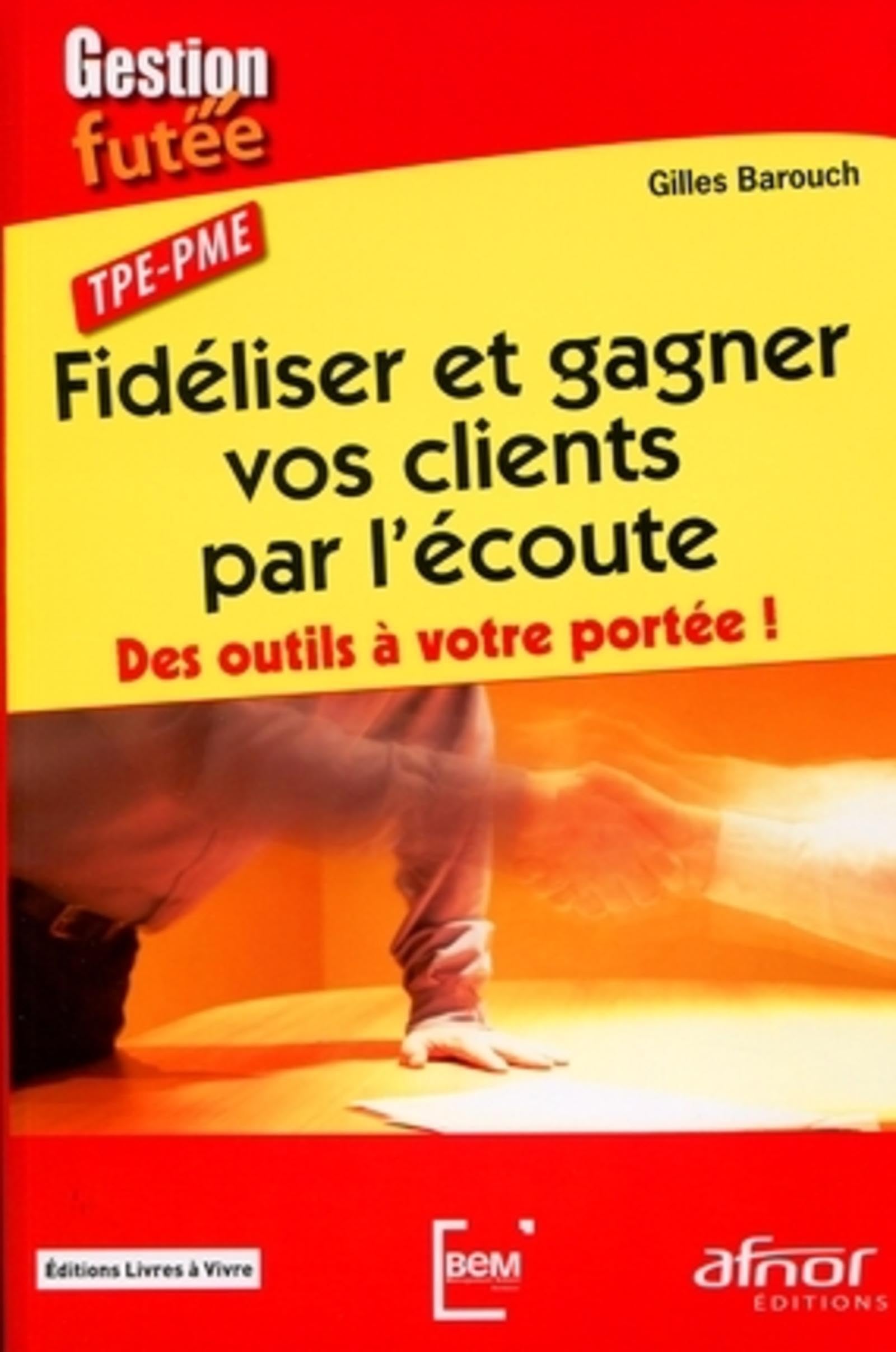 Fidéliser et gagner vos clients par l'écoute: Des outils à votre portée ! 9782124652242