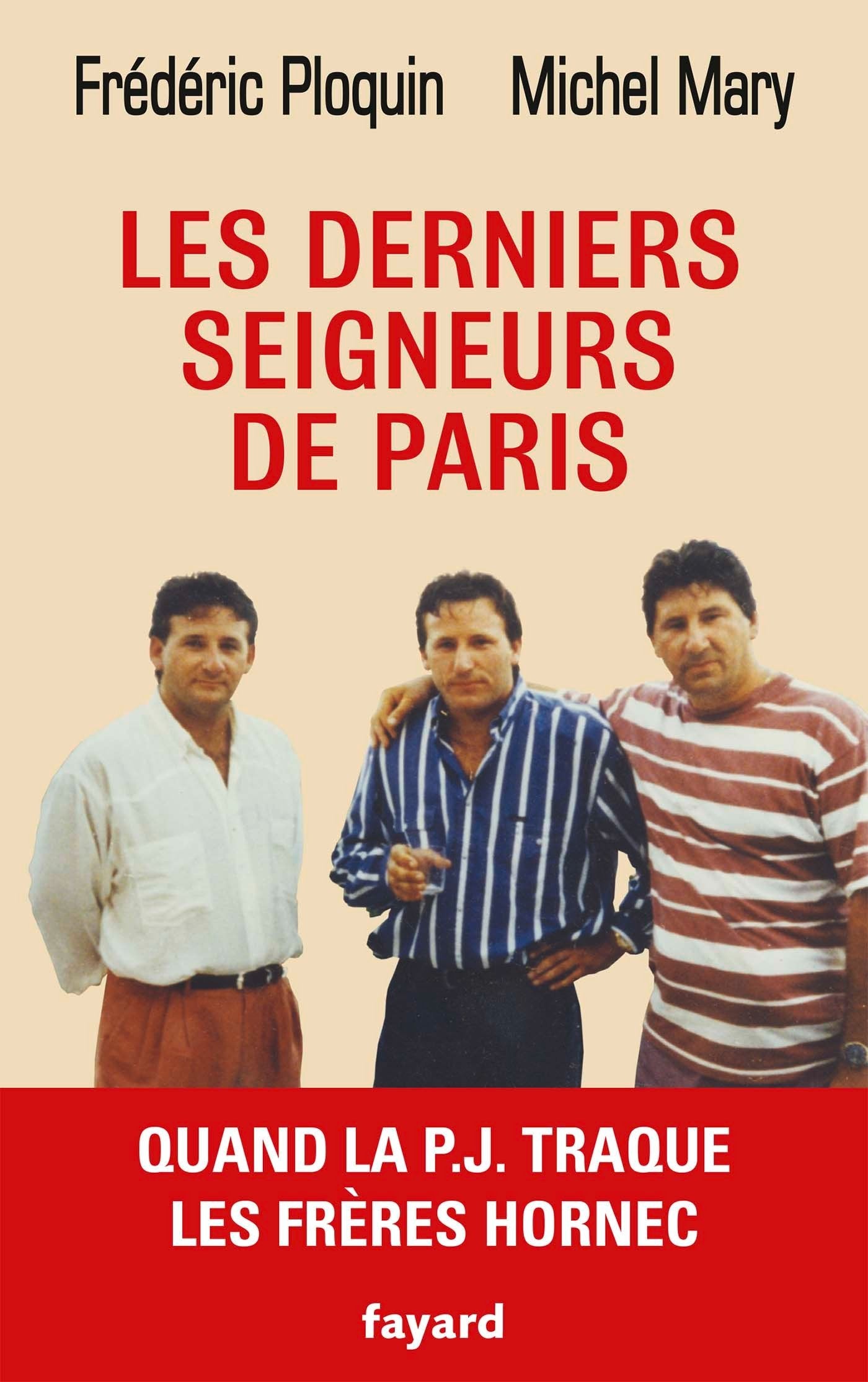 Les derniers seigneurs de Paris: Quand la P.J. traque le clan Hornec 9782213704869