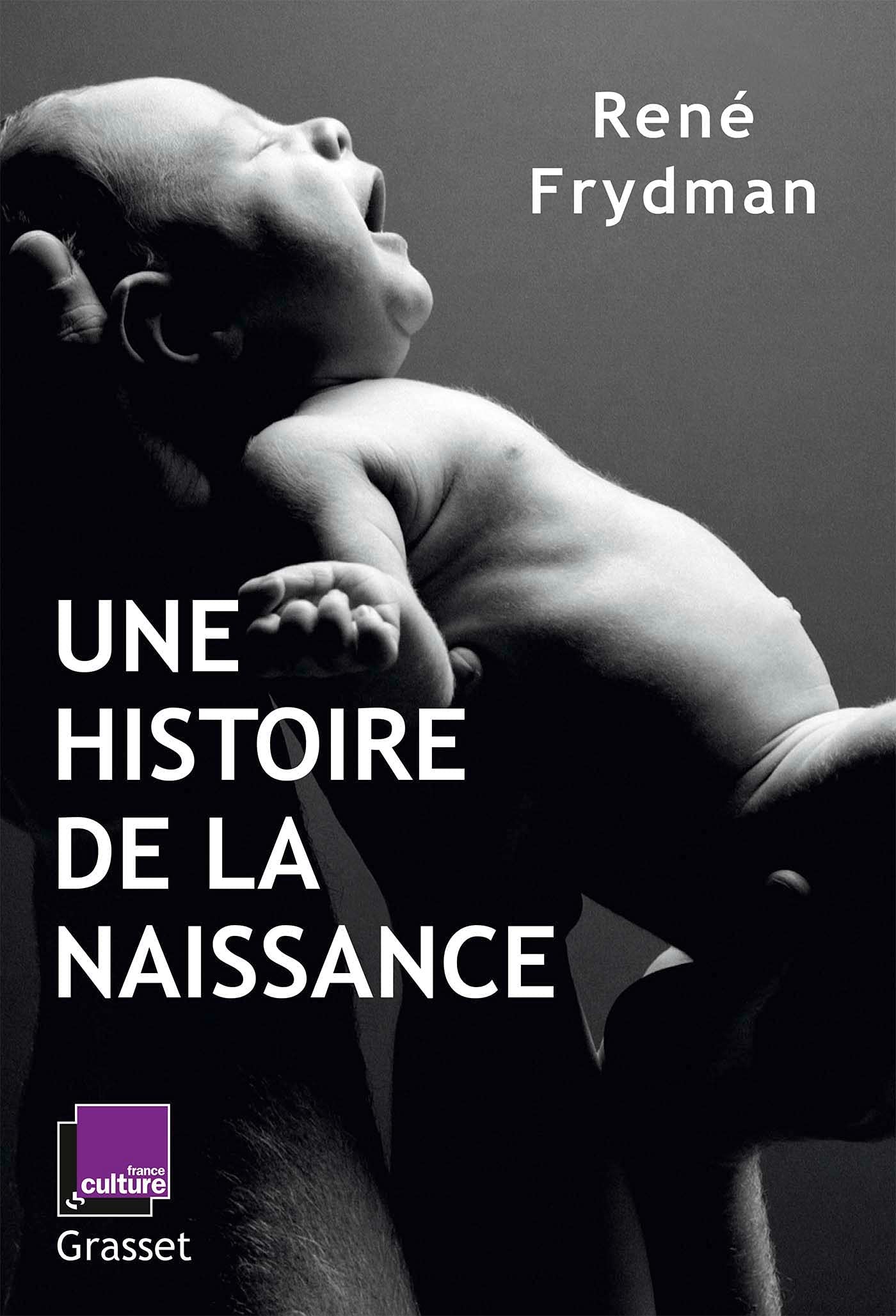 Une histoire de la naissance: en coédition avec France Culture 9782246827832