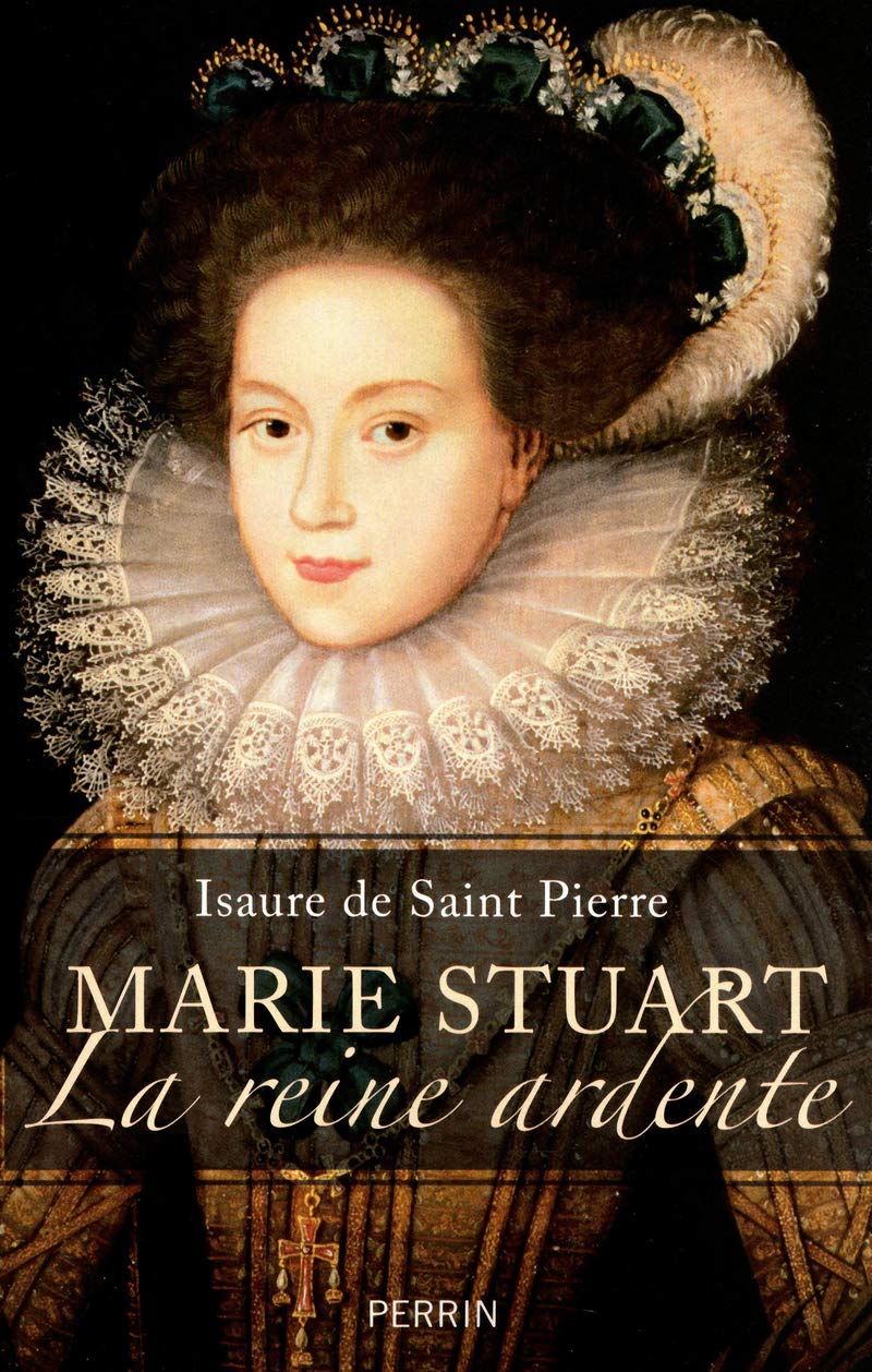 Marie Stuart, la reine ardente: La reine ardente 9782262035693