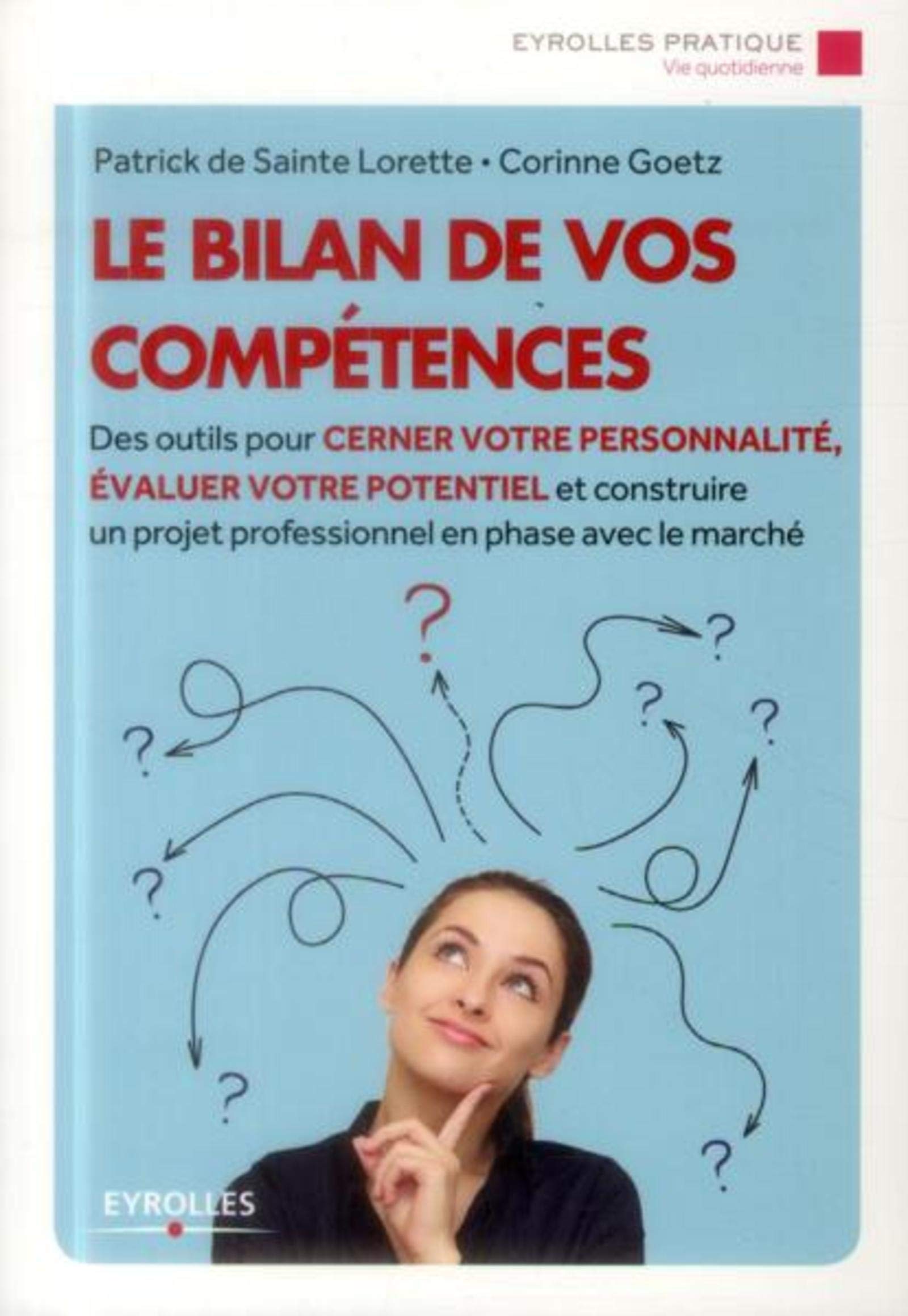 Le bilan de vos compétences : Des outils pour cerner votre personnalité, évaluer votre potentiel et construire un projet professionnel en phase avec le marché 9782212558302