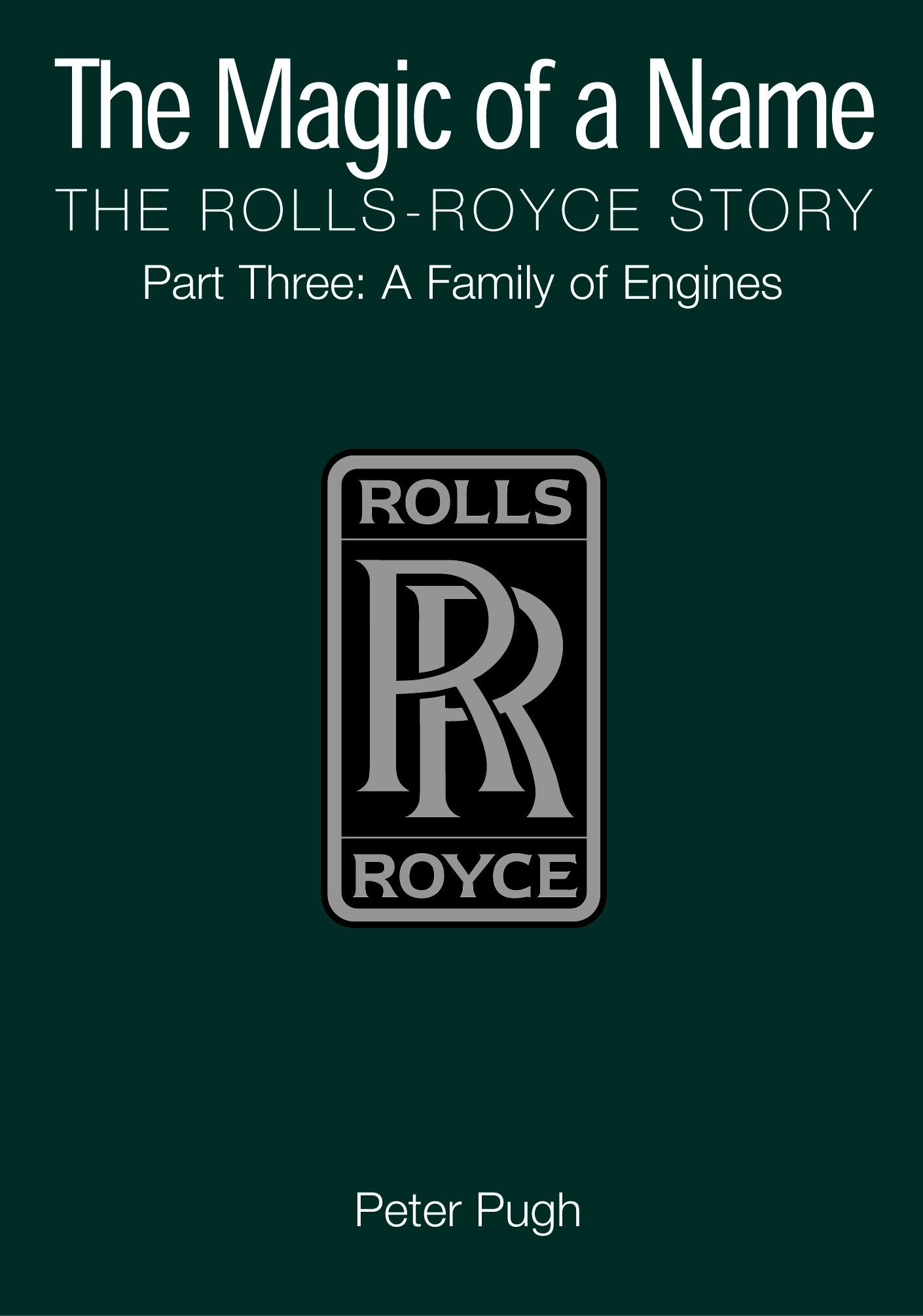 The Magic of a Name: the Rolls-royce Story, Part 3: A Family of Engines 9781840464054