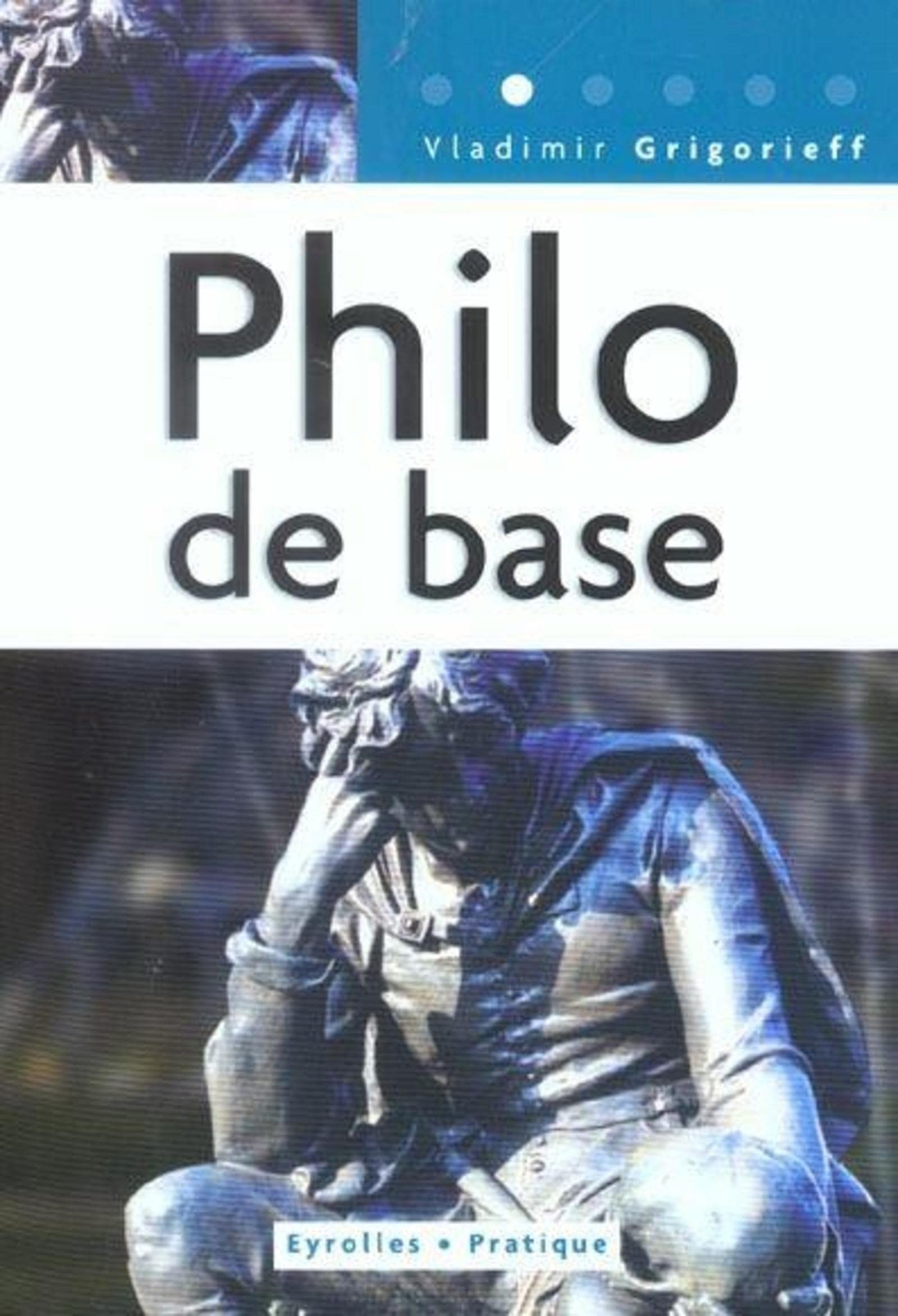 Philo de base: Coll. Eyrolles Pratique 9782708135024