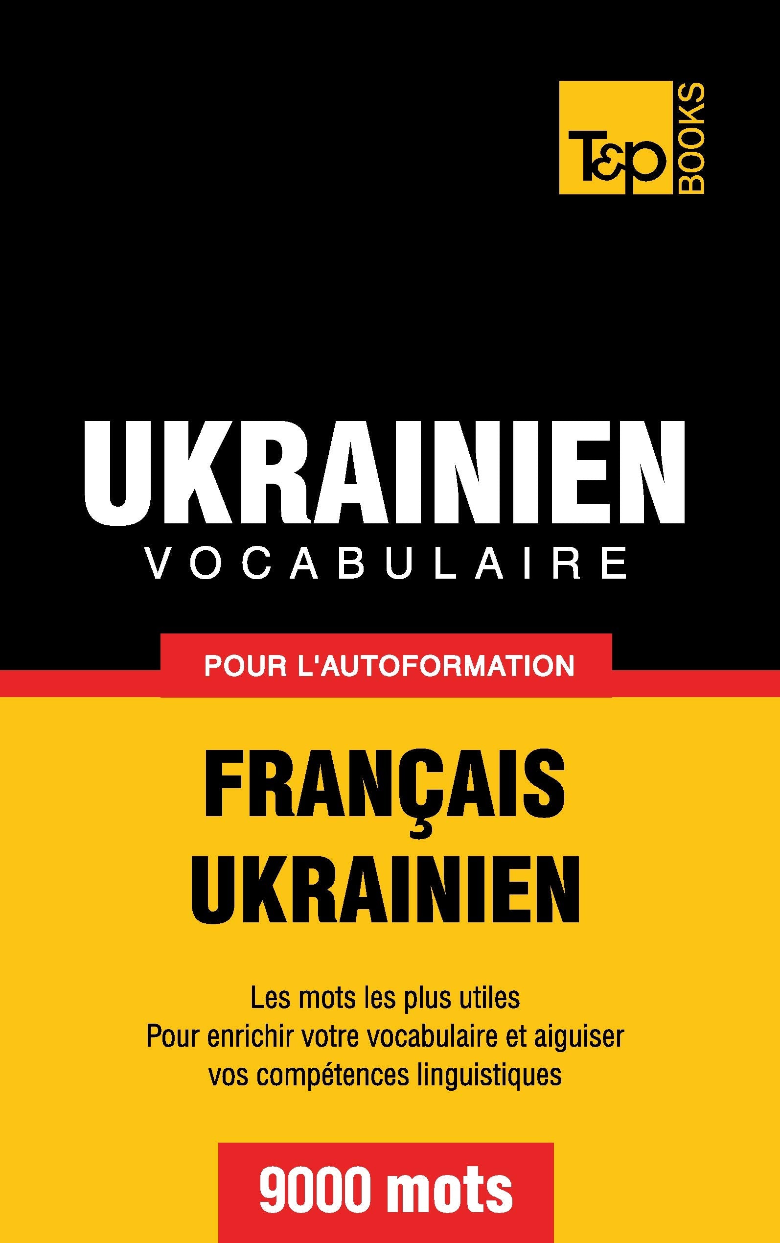 Vocabulaire français-ukrainien pour l'autoformation. 9000 mots 9781780711652