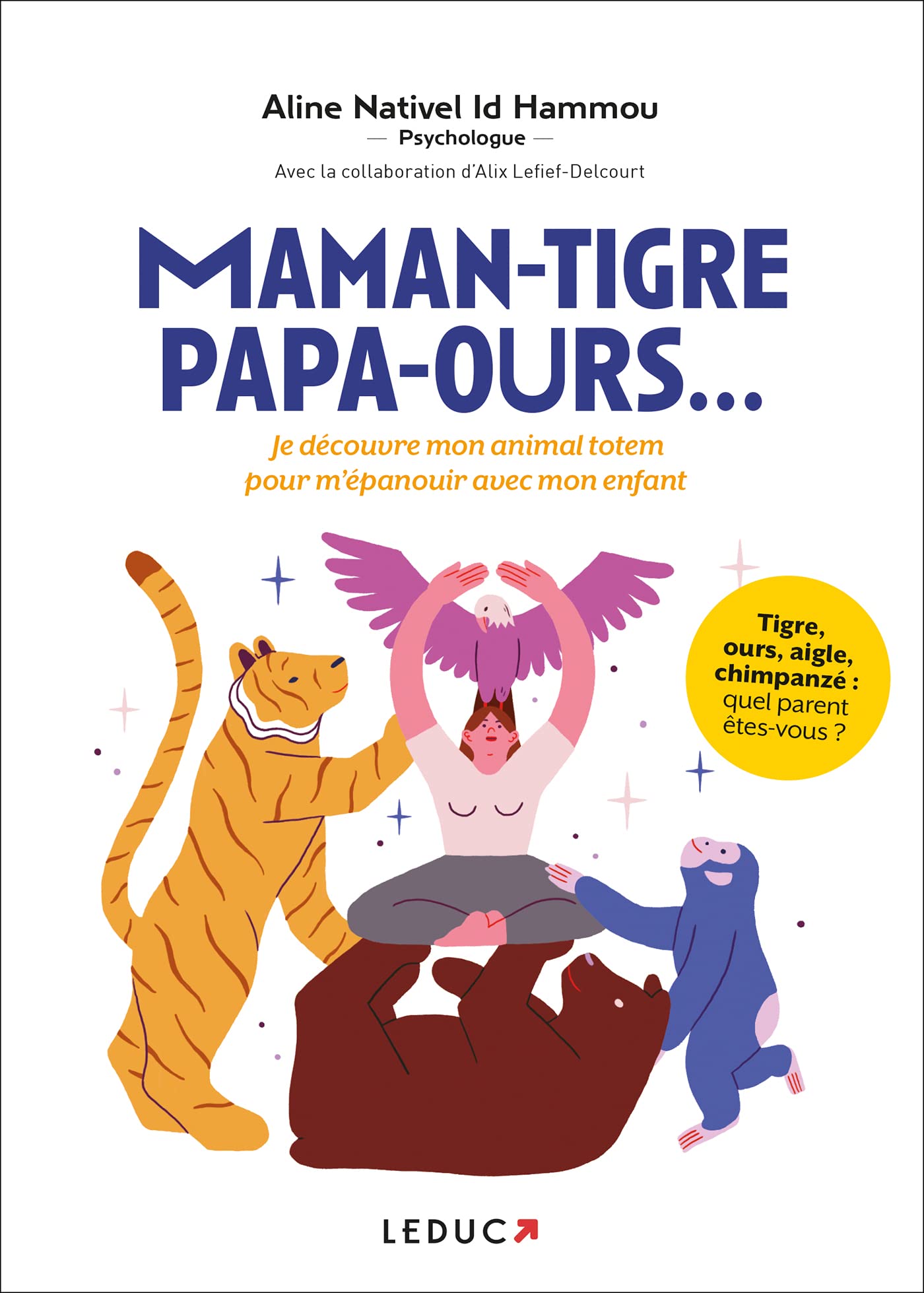 Maman-tigre, papa-ours...: Je découvre mon animal totem pour m'épanouir avec mon enfant 9791028526221