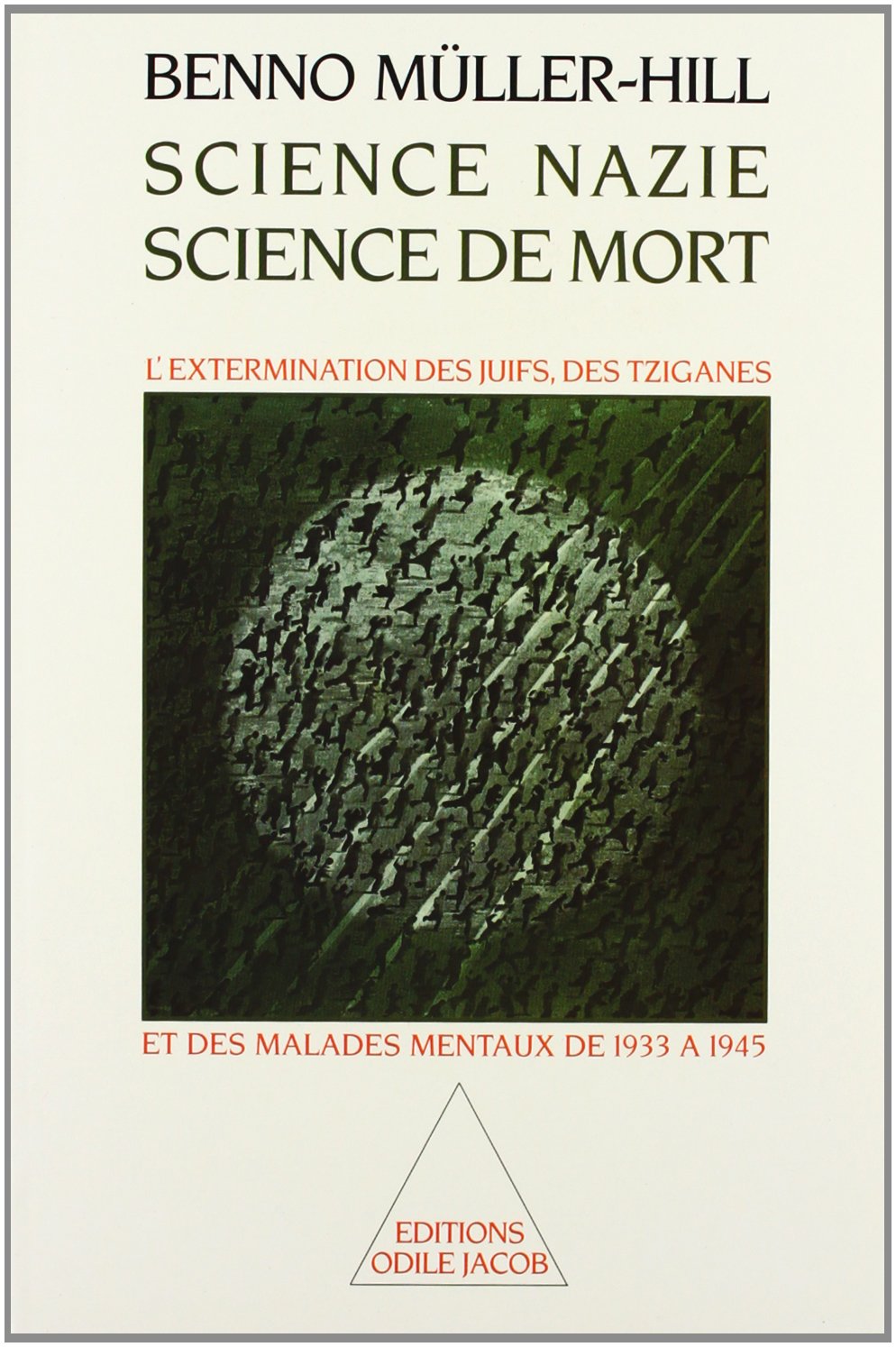 Science nazie, science de mort : L'Extermination des Juifs, des Tziganes et des malades mentaux de 1933 à 1945 9782738100634