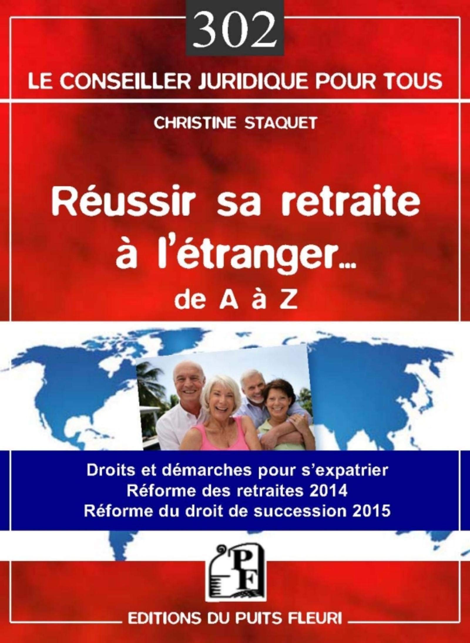 Réussir sa retraite à l'étranger... de A à Z: Droits et démarches pour s'expatrier. Réformes des retraites 2014. Réforme du droit de succession 2015. 9782867395406