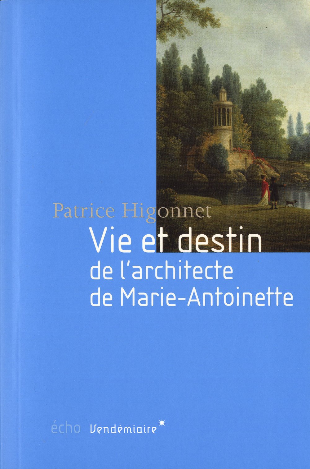 Vie Et Destin De L'Architecte De Marie-Antoinette 9782363580764