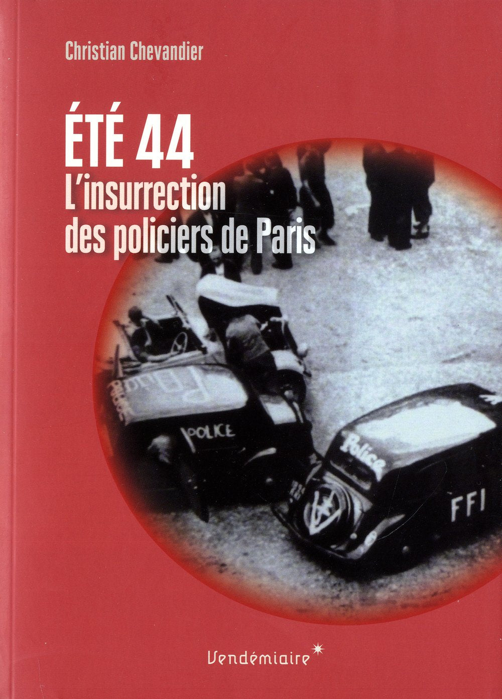 Ete 1944, L'Insurrection Des Policiers De Paris 9782363581372