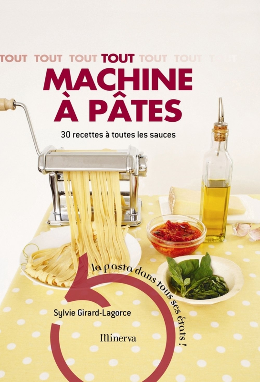 Tout machine à pâtes: 30 Recettes à toutes les sauces 9782830711301
